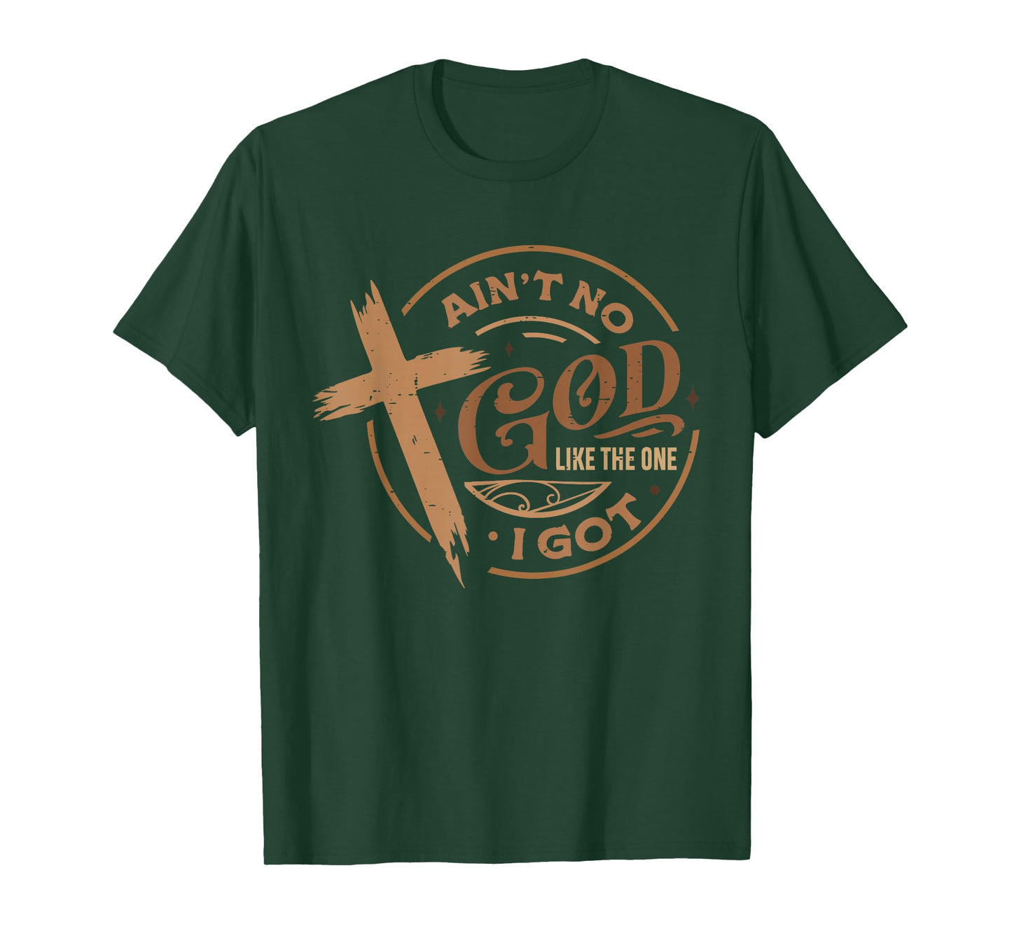 Ain't No God Like The One I Got Jesus Religious Christian T-Shirt