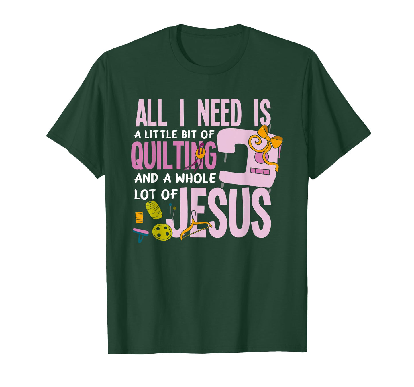 All I Need Is Quilting And Jesus - Funny Christian Quilter T-Shirt