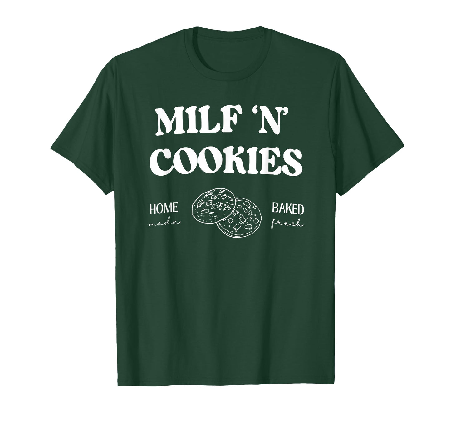 Milf ‘N’ Cookies Home Made Baked Fresh Funny Mother's Day T-Shirt