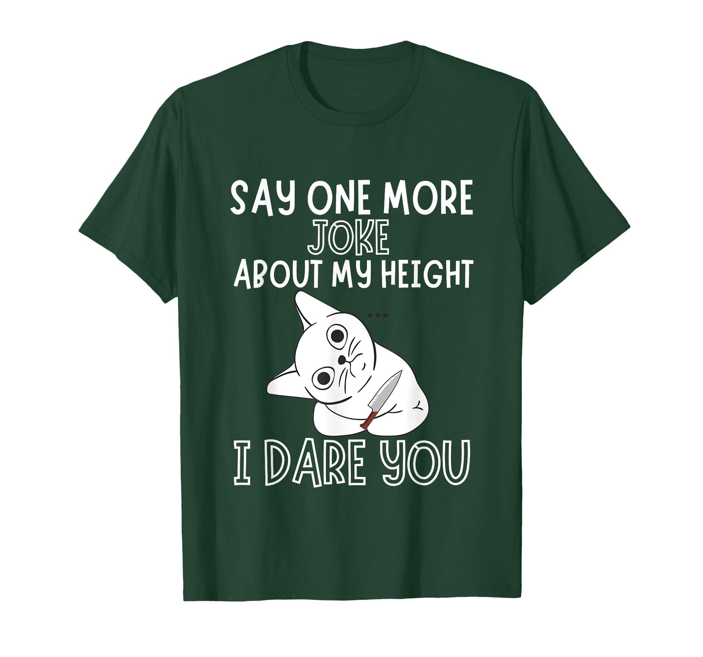 Say One More Joke About My Height I Dare You Funny Humor T-Shirt