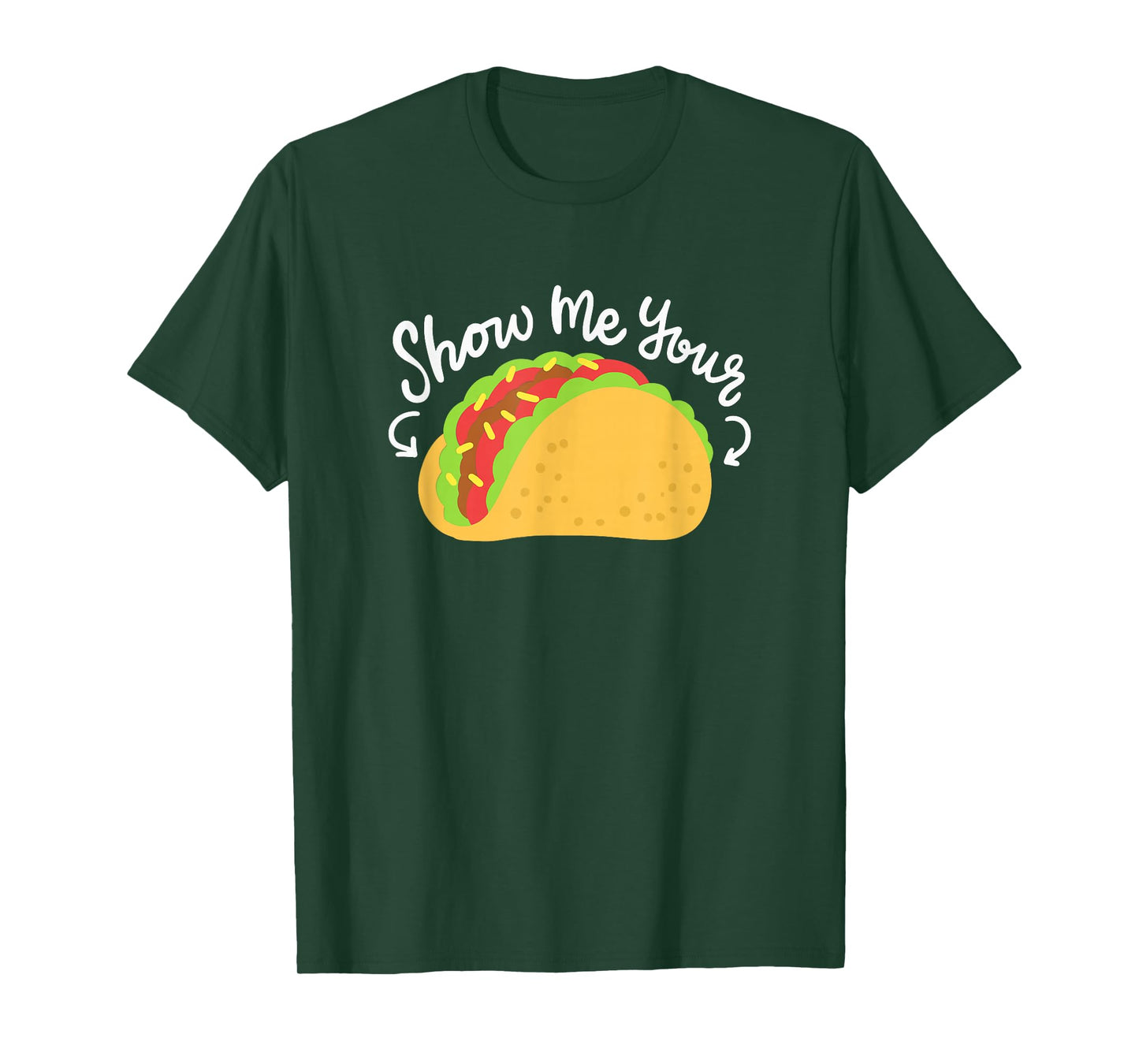 Mexican Food Taco Tuesday Funny Taco Quote Show Me Your Taco T-Shirt