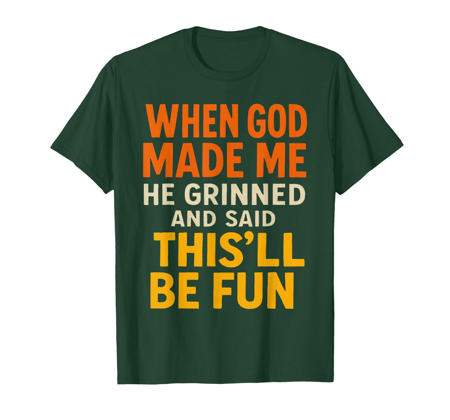 When God, Made Me He Grinned and Said This’ll Funny Quote T-Shirt