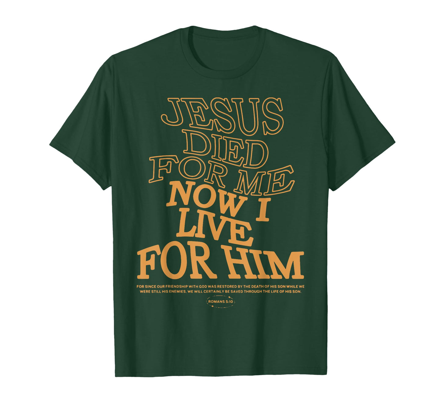 Jesus Died For Me I Now I Live For Him,Christian Romans 5:10 T-Shirt