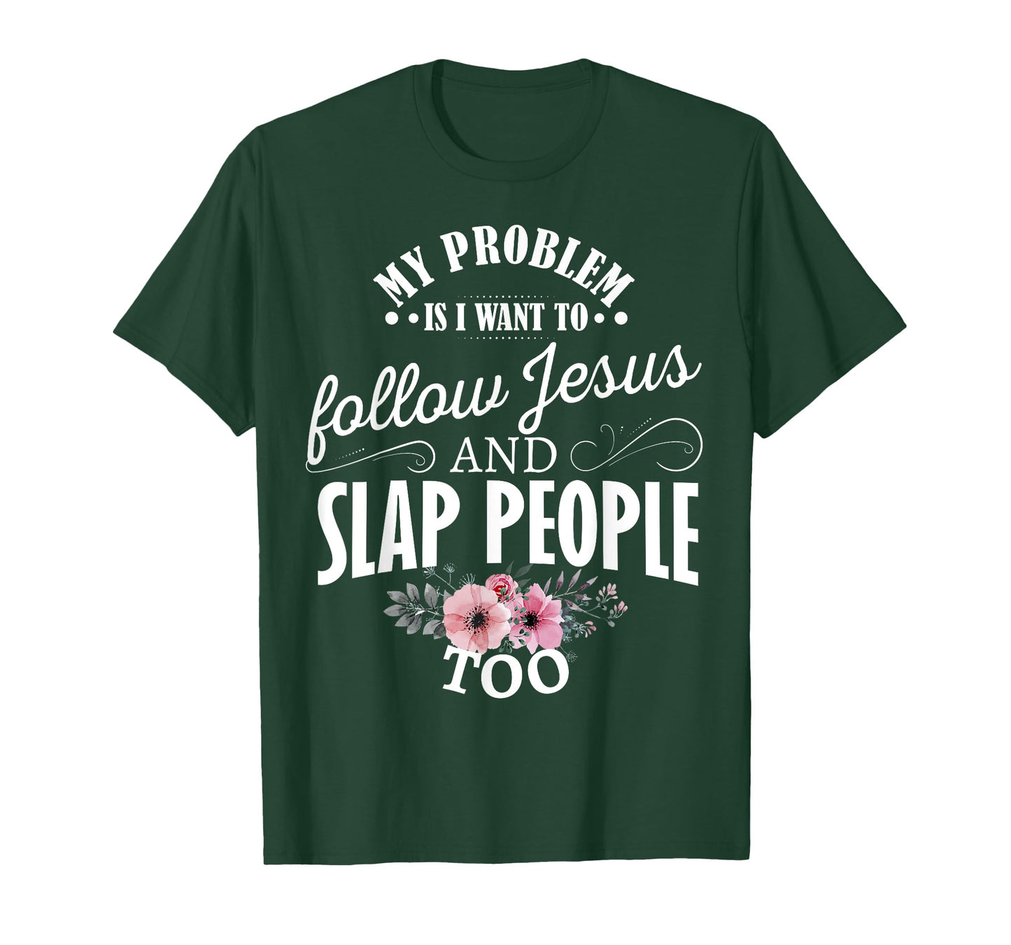 My problem is I want to follow Jesus and slap people too T-Shirt