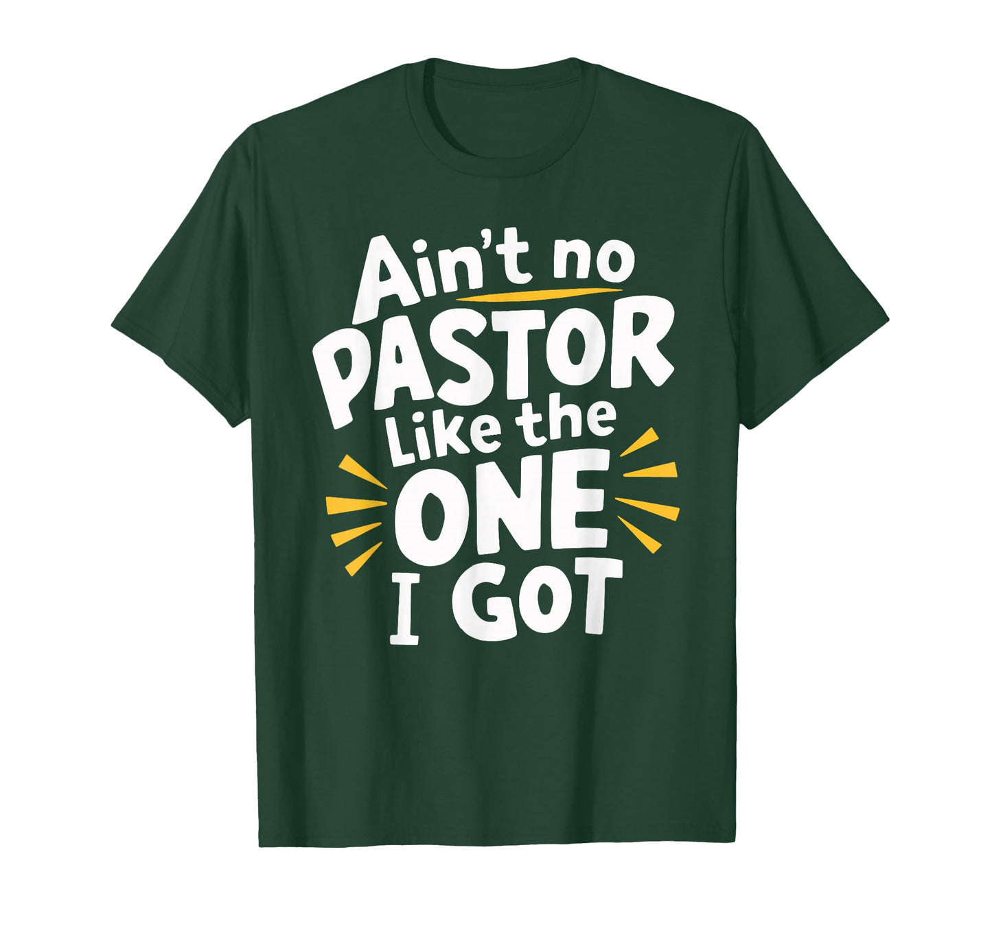 Ain't No Pastor Like The One I Got T-Shirt