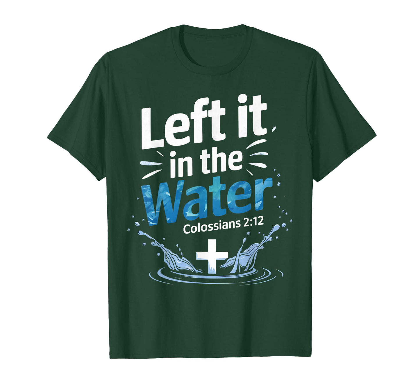 Left It In Water Baptism Bible Verse Christian Baptized T-Shirt