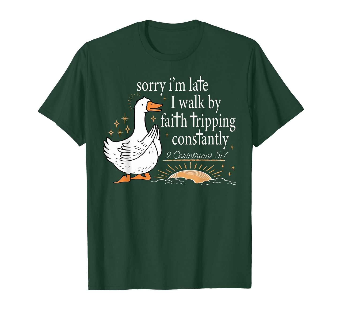 Sorry I'm Late I Walk by Faith Tripping Constantly Goose T-Shirt