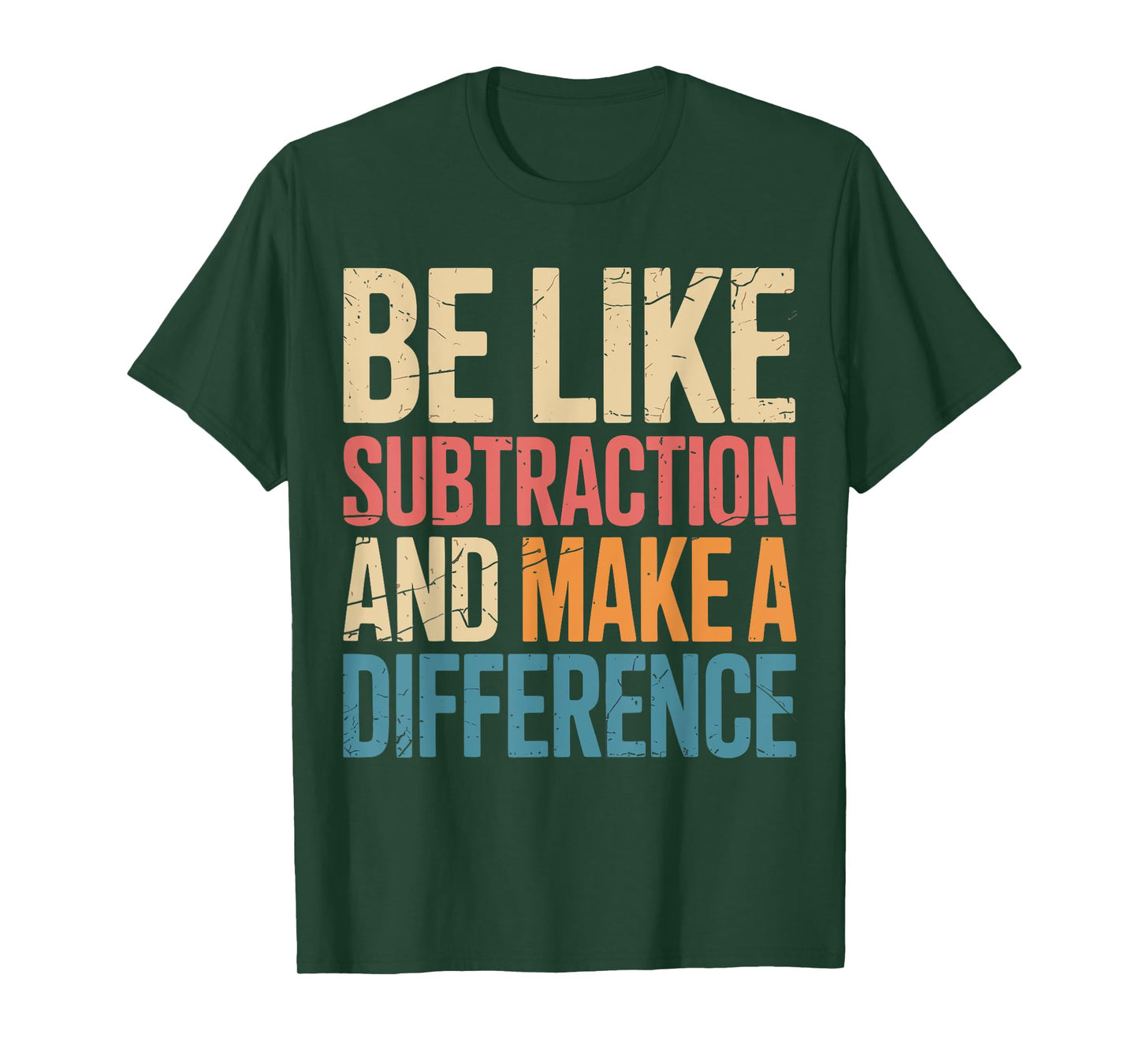 Be Like Subtraction And Make A Difference Math Teacher Funny T-Shirt
