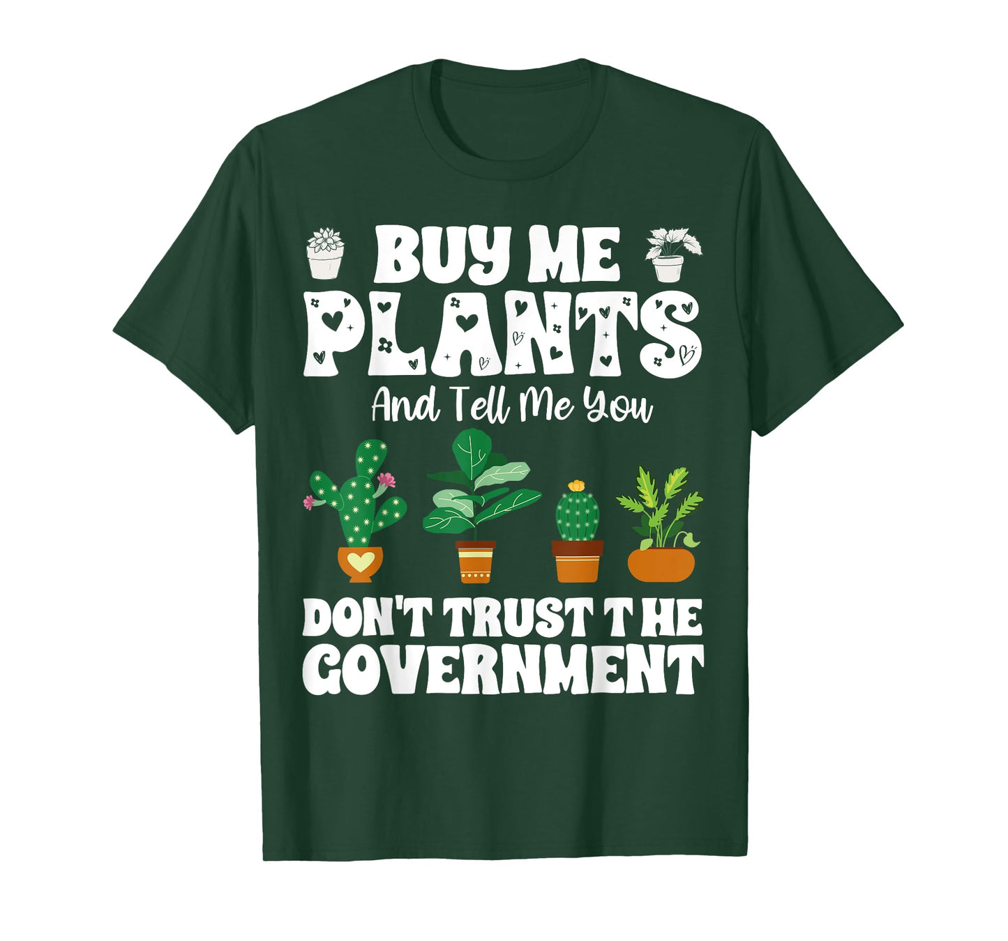 Buy Me Plants And Tell Me You Don't Trust The Government T-Shirt