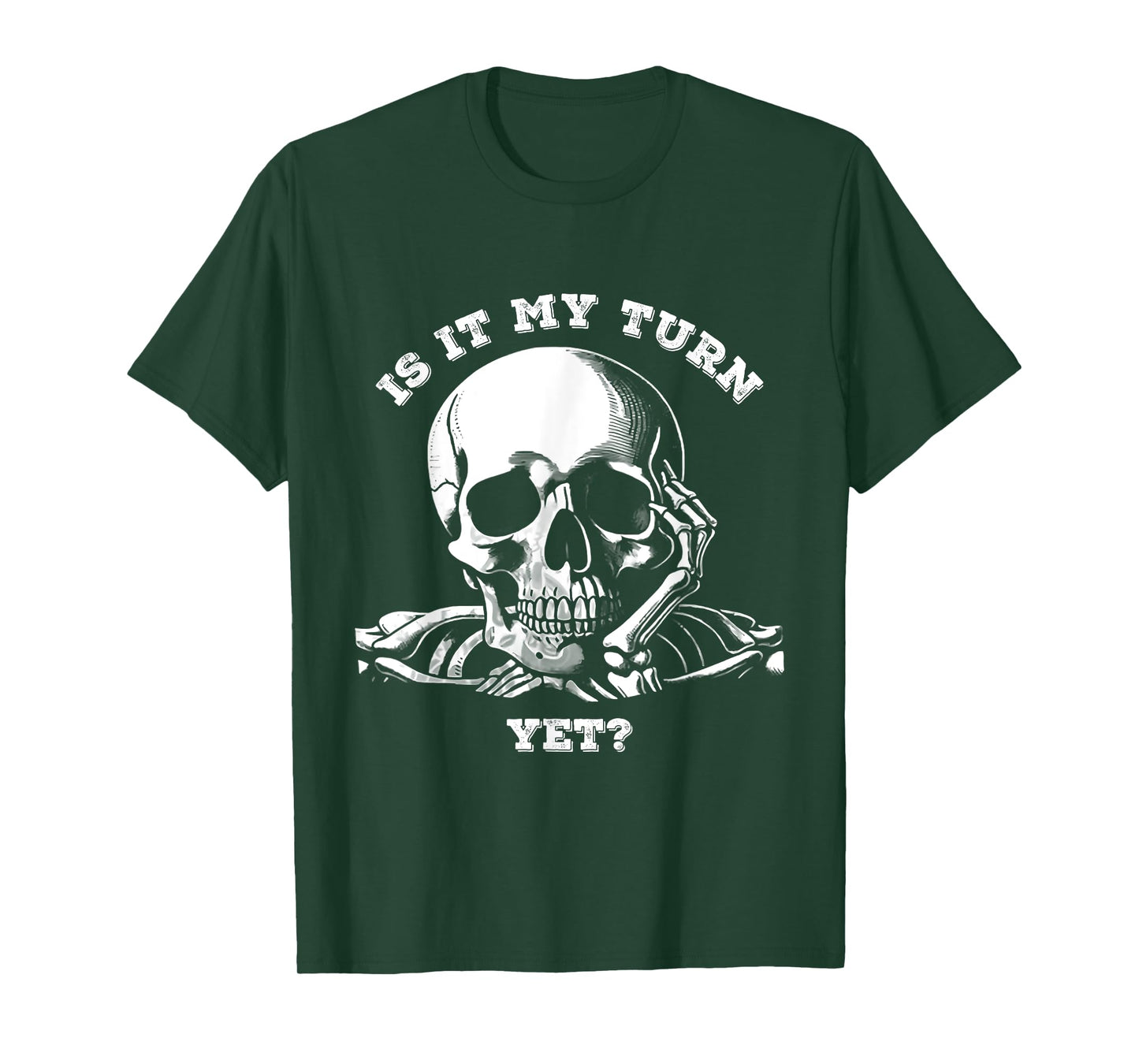 is It My Turn Yet? Skeleton Funny Waiting Quote Jokes Lovers T-Shirt