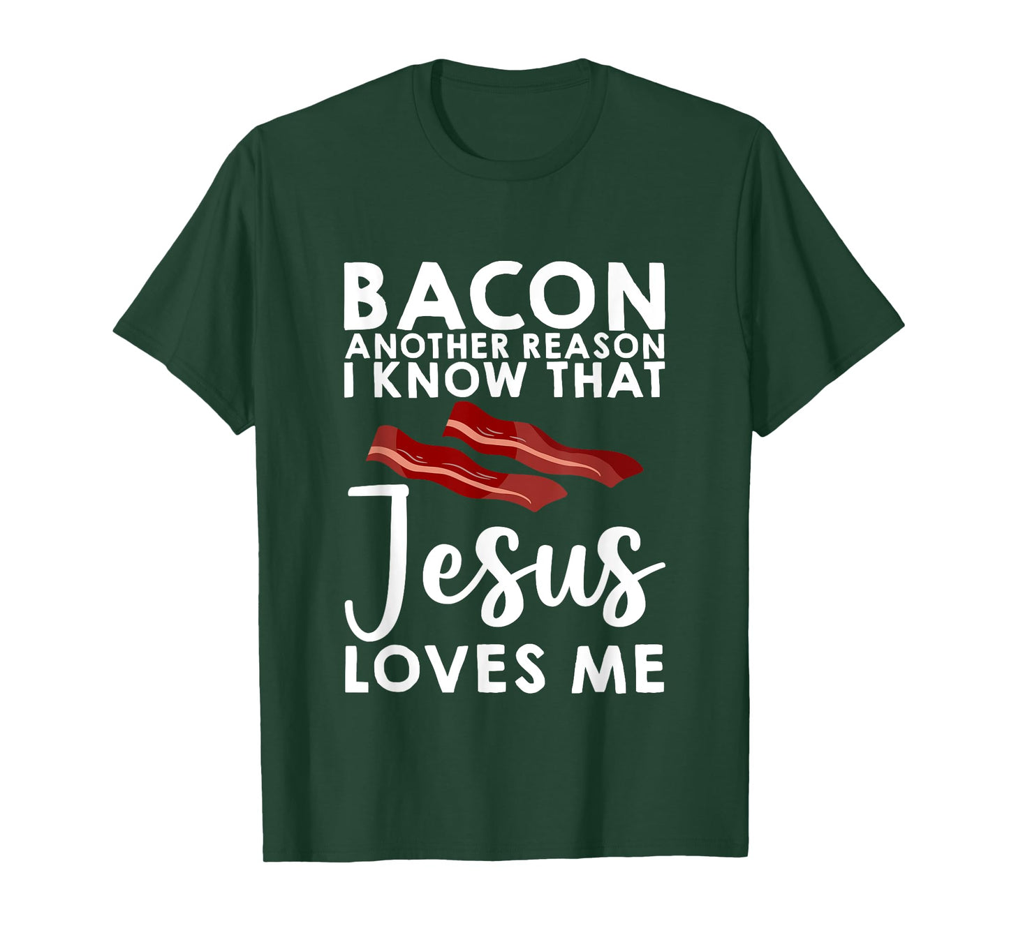 Bacon Another Reason I Know That Jesus Loves Me -- T-Shirt