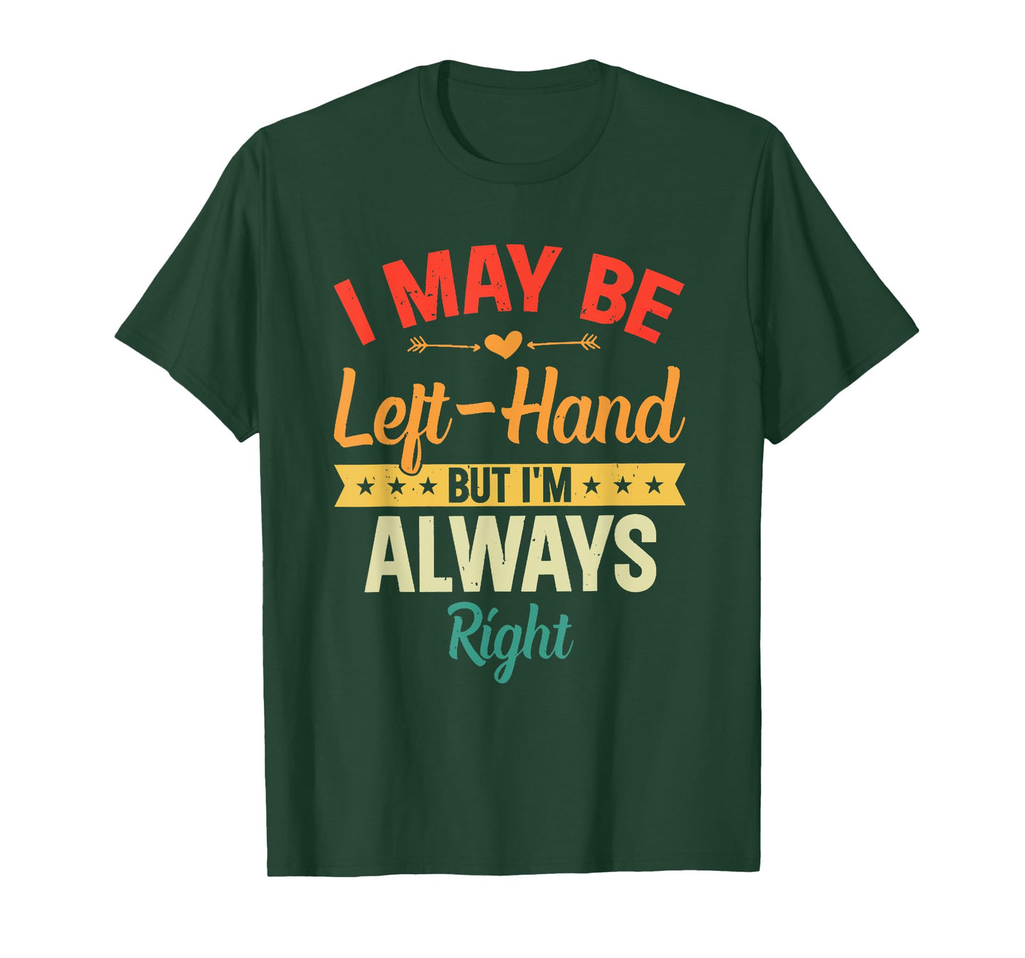 I May Be Left-Hand But I'm Always Right Left Handed Retro T-Shirt