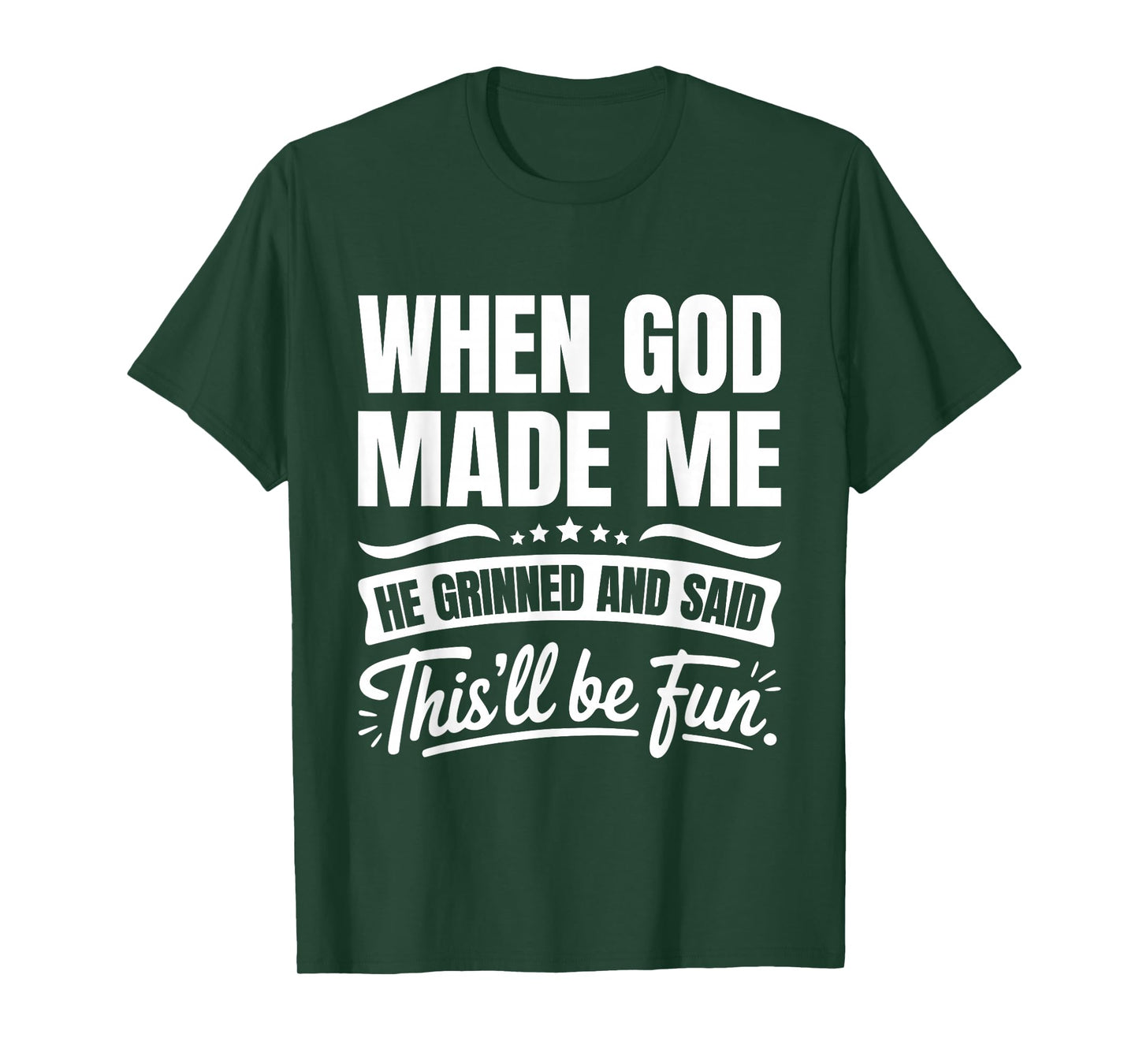 When God Made Me He Grinned and Said This'll Be Fun T-Shirt