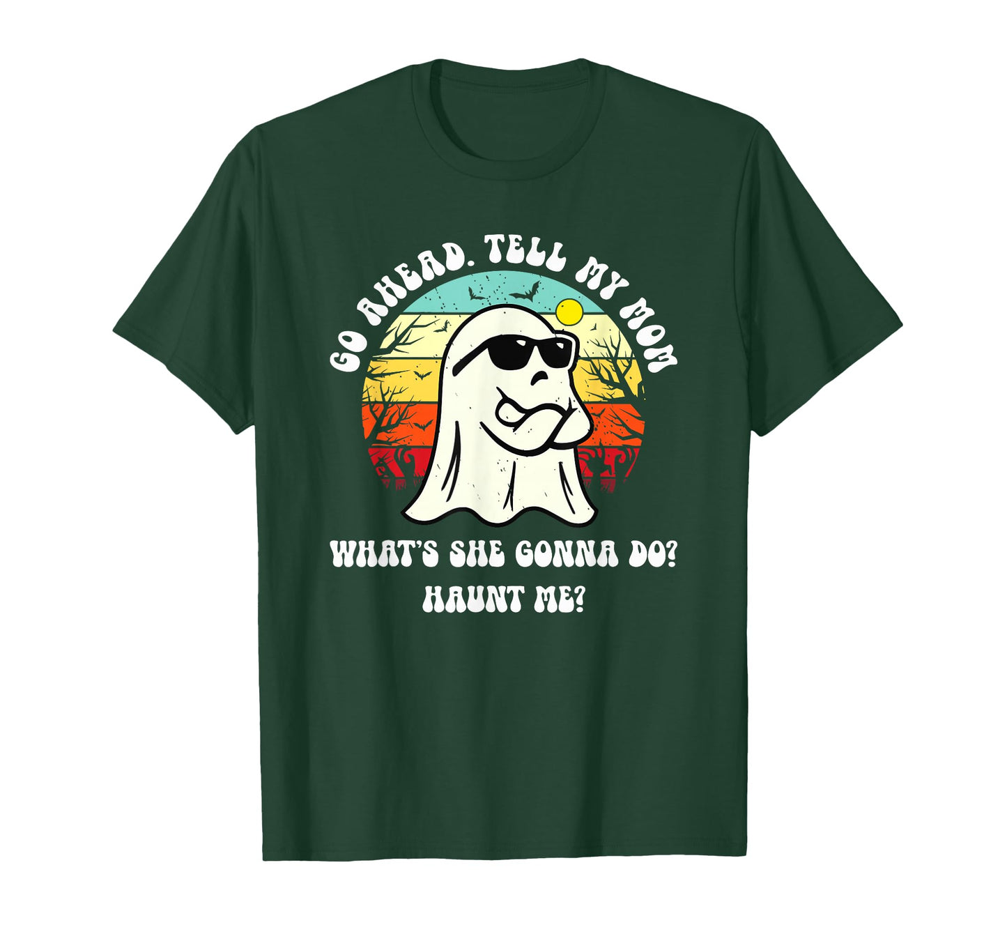Go Ahead Tell My Mom What's She Gonna Do? Haunt Me? T-Shirt