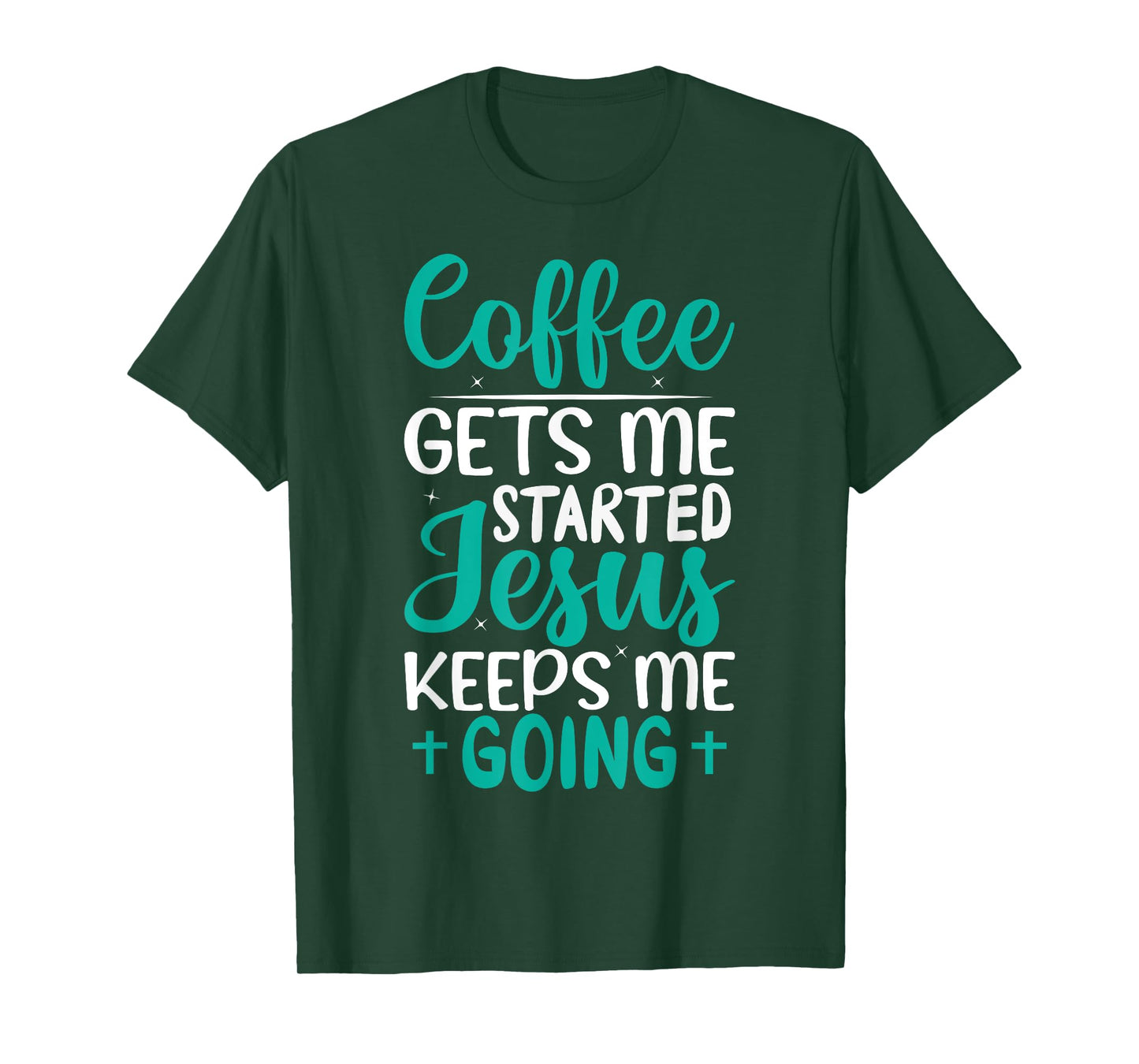 Coffee Gets Me Started Jesus Keeps Me Going Christian T-Shirt
