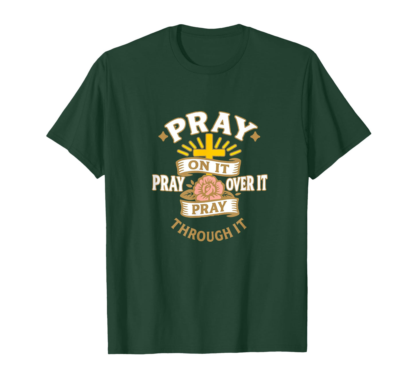 Faith-Based Apparel, pray on it pray over it pray through it T-Shirt