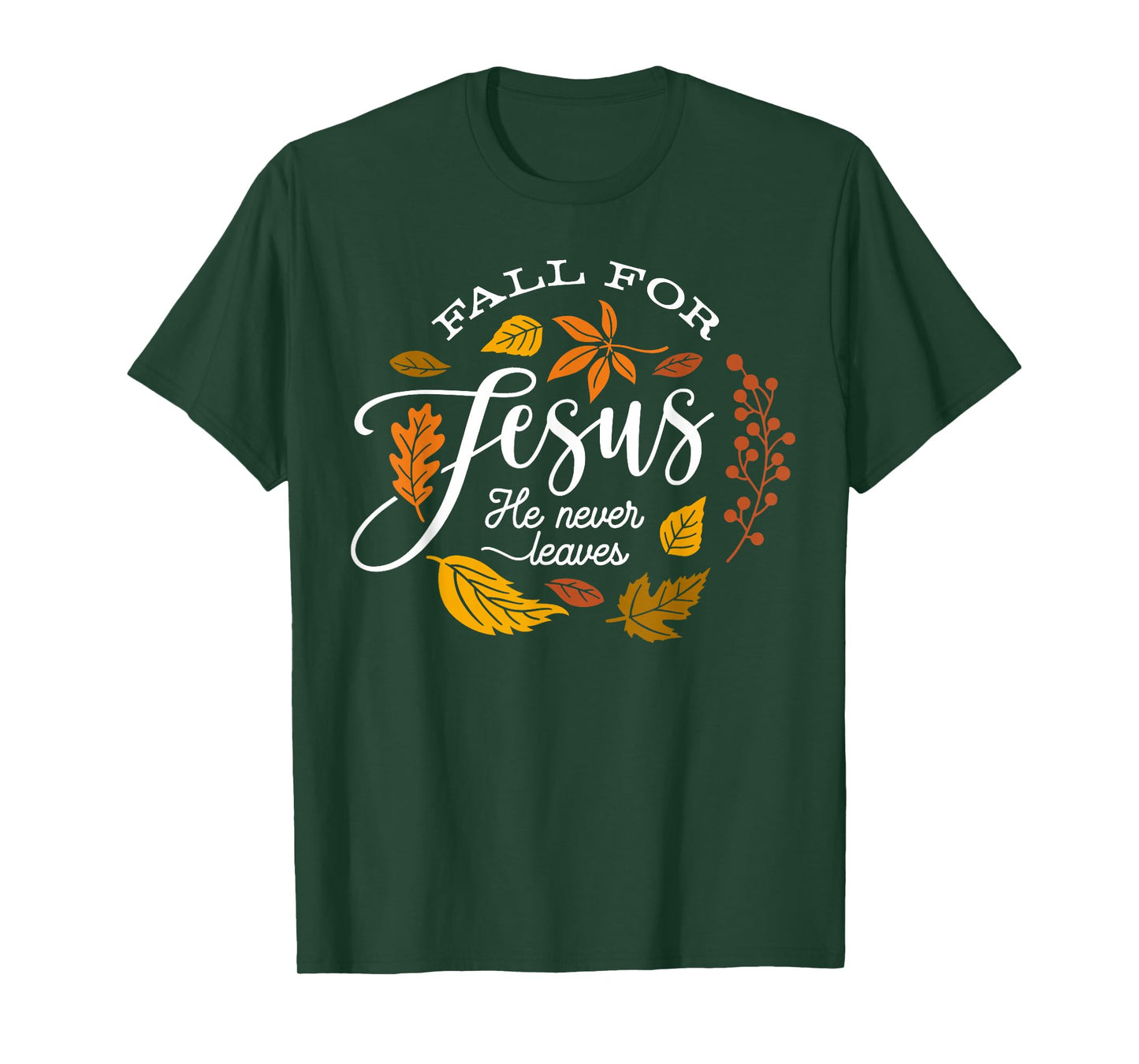 Fall for Jesus He Never Leaves Thanksgiving Autumn Christian T-Shirt