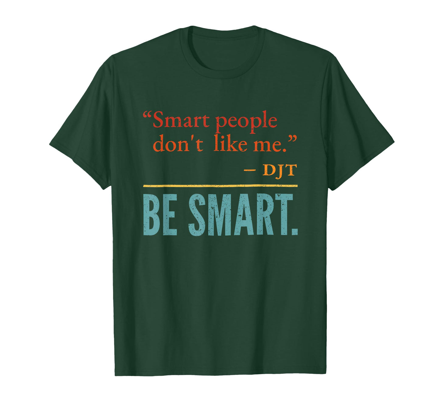 Smart People Don't Like me DJT BE Smart T-Shirt