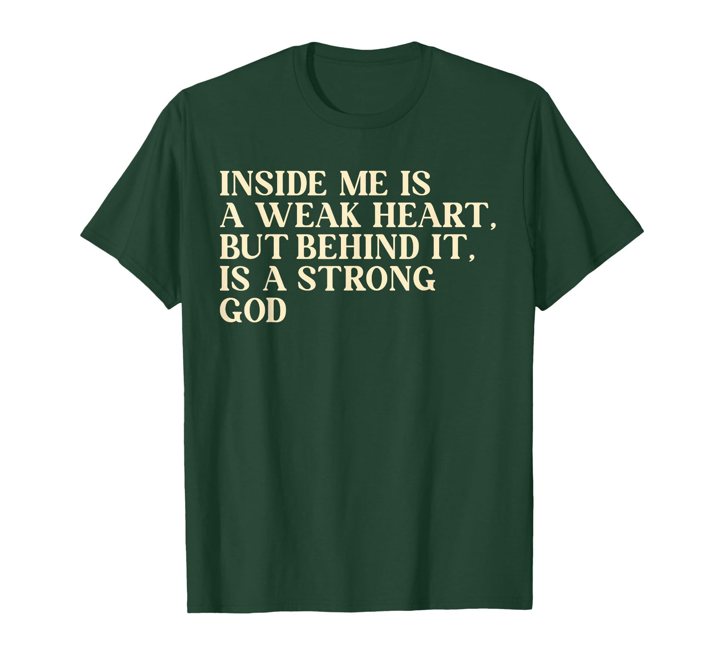 Inside Me is A Weak Heart, But Behind It, is A Strong God T-Shirt