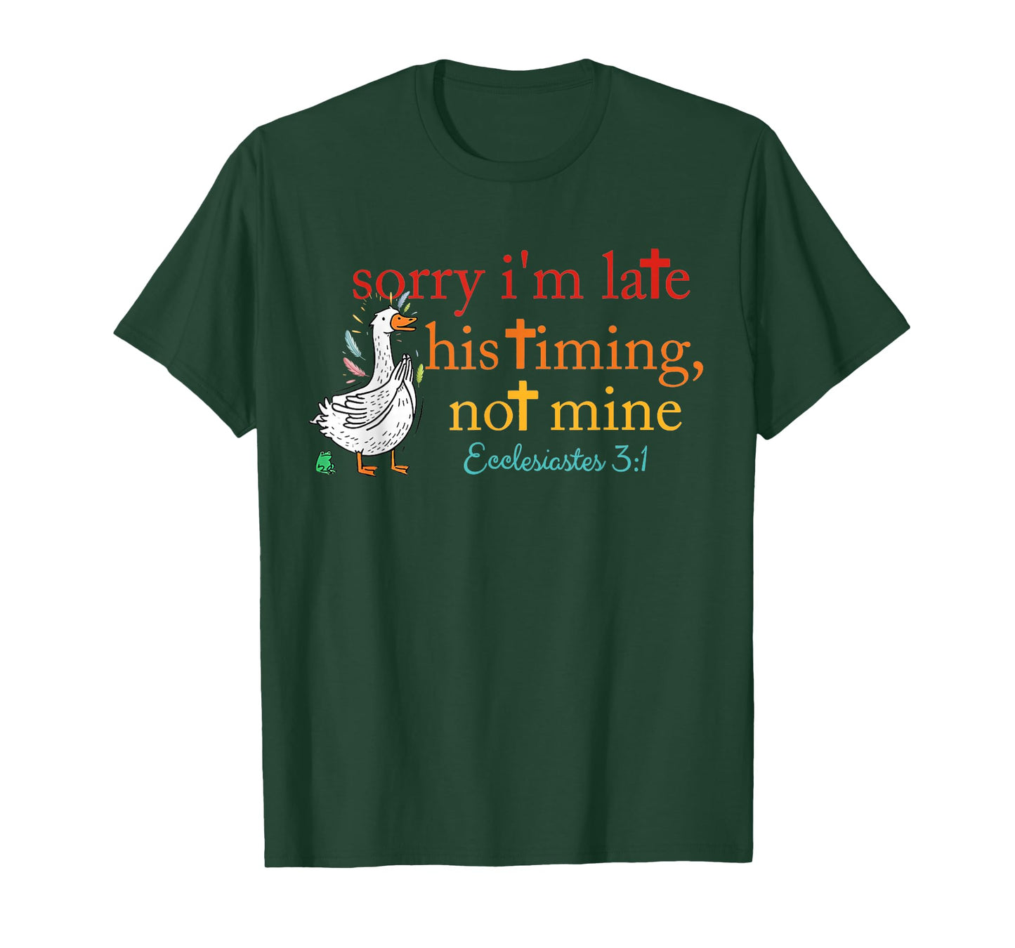 Sorry I'm Late his Timing not Mine, Funny Christian Goose T-Shirt