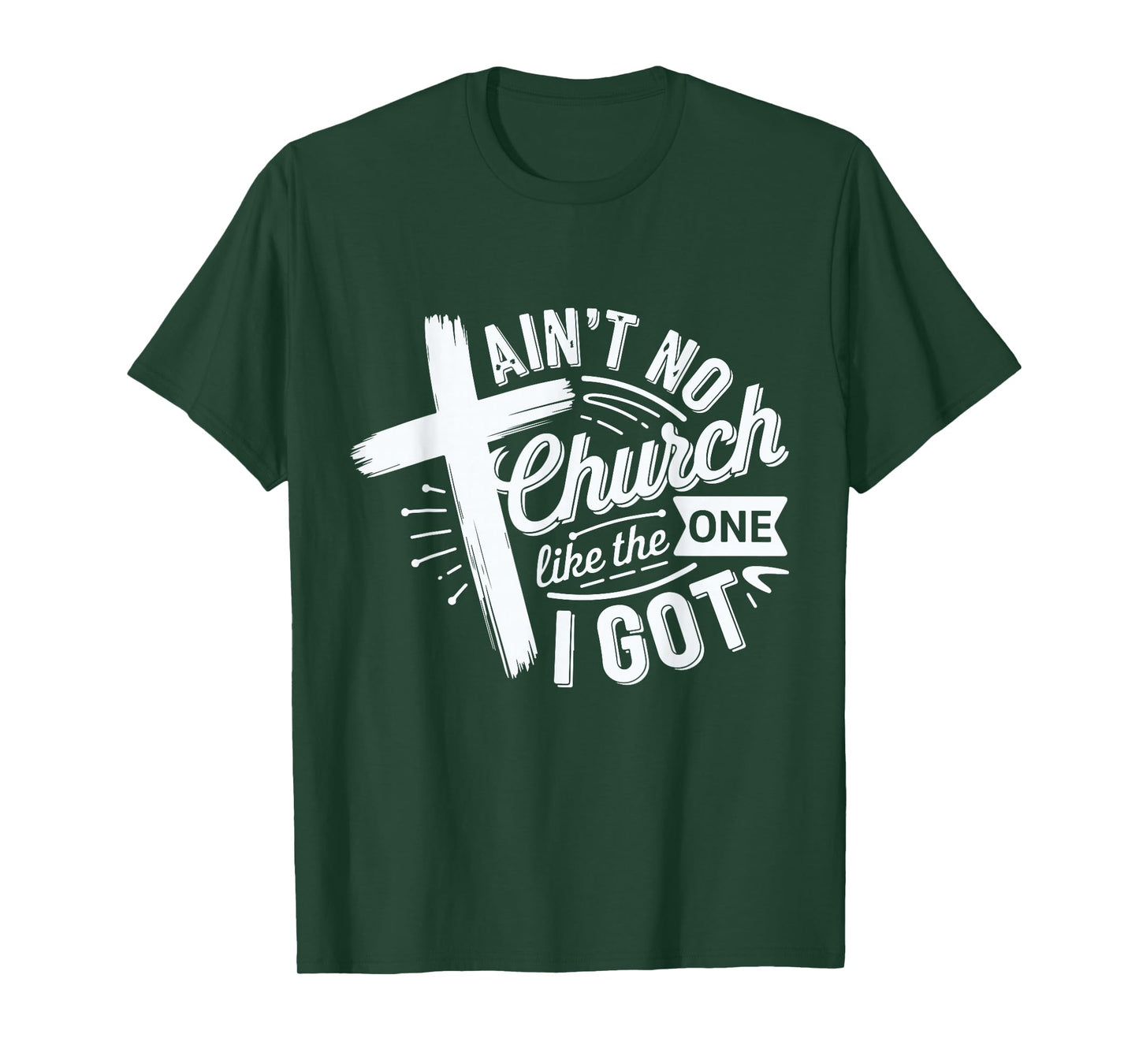 Ain’t No Church Like The One I Got Christian Faith Tee T-Shirt