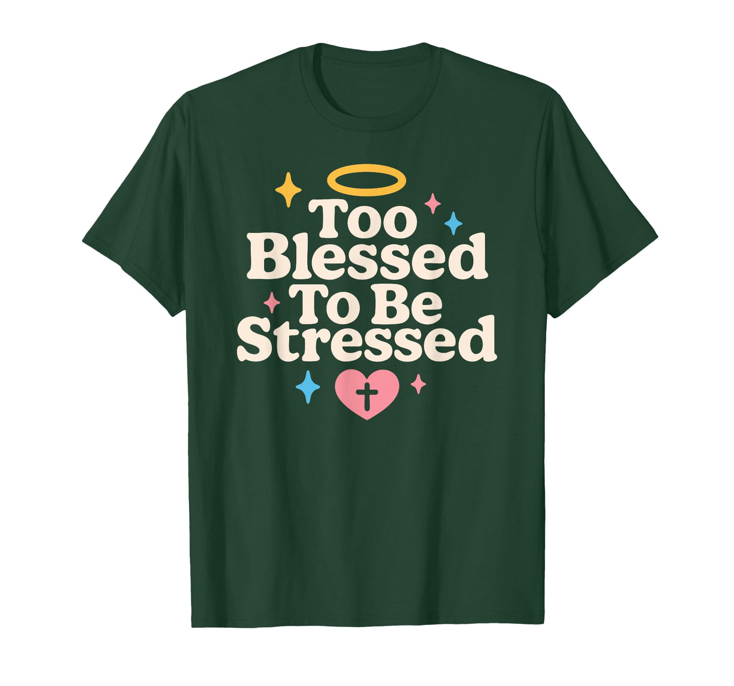 Too Blessed to Be Stressed Christian Anti Stress Faith Quote T-Shirt