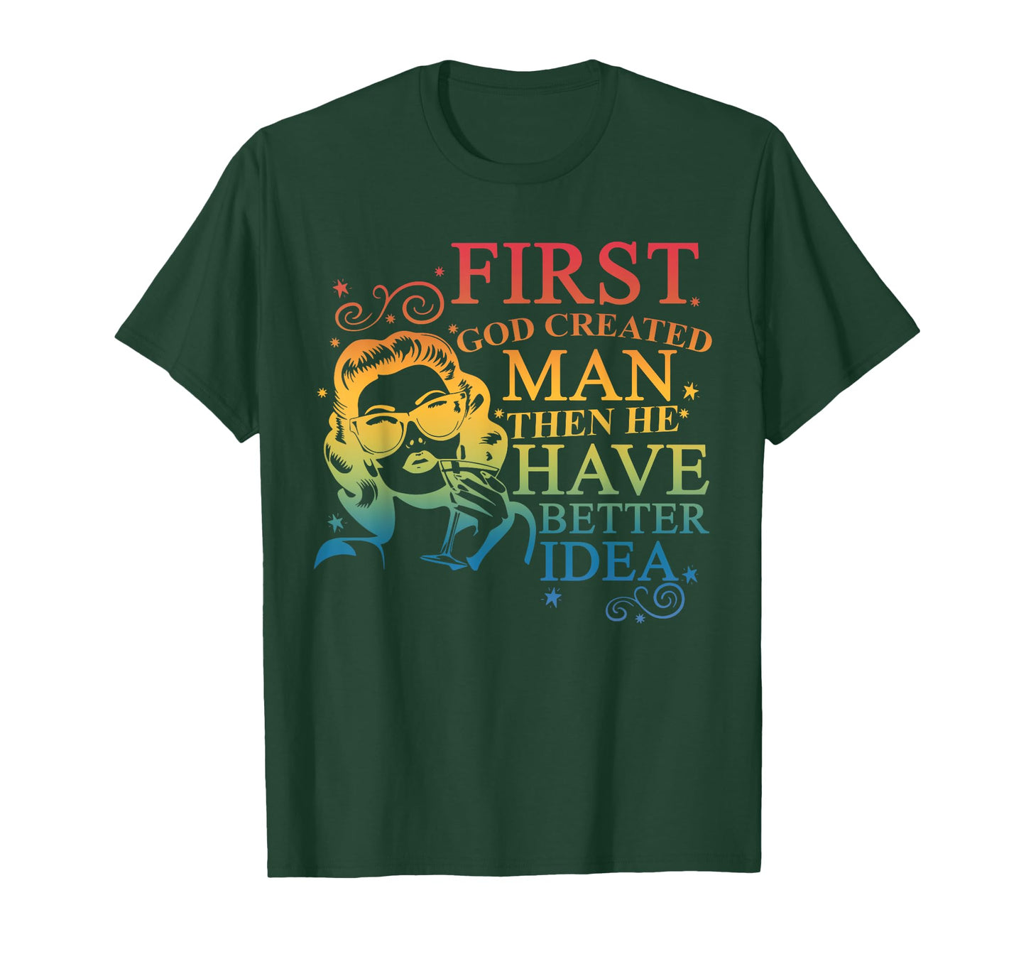 Funny First God Created Man Then He Had A Better Idea T-Shirt