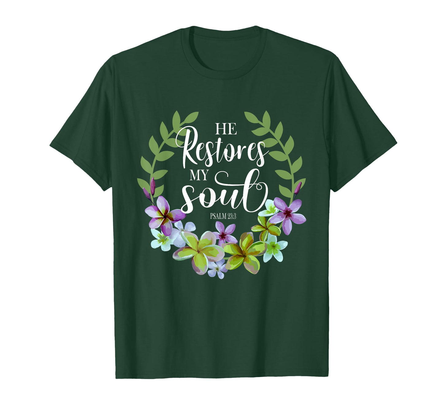 He Restores My Soul Bible Verse Psalm 23 3 Floral Inspired T-Shirt