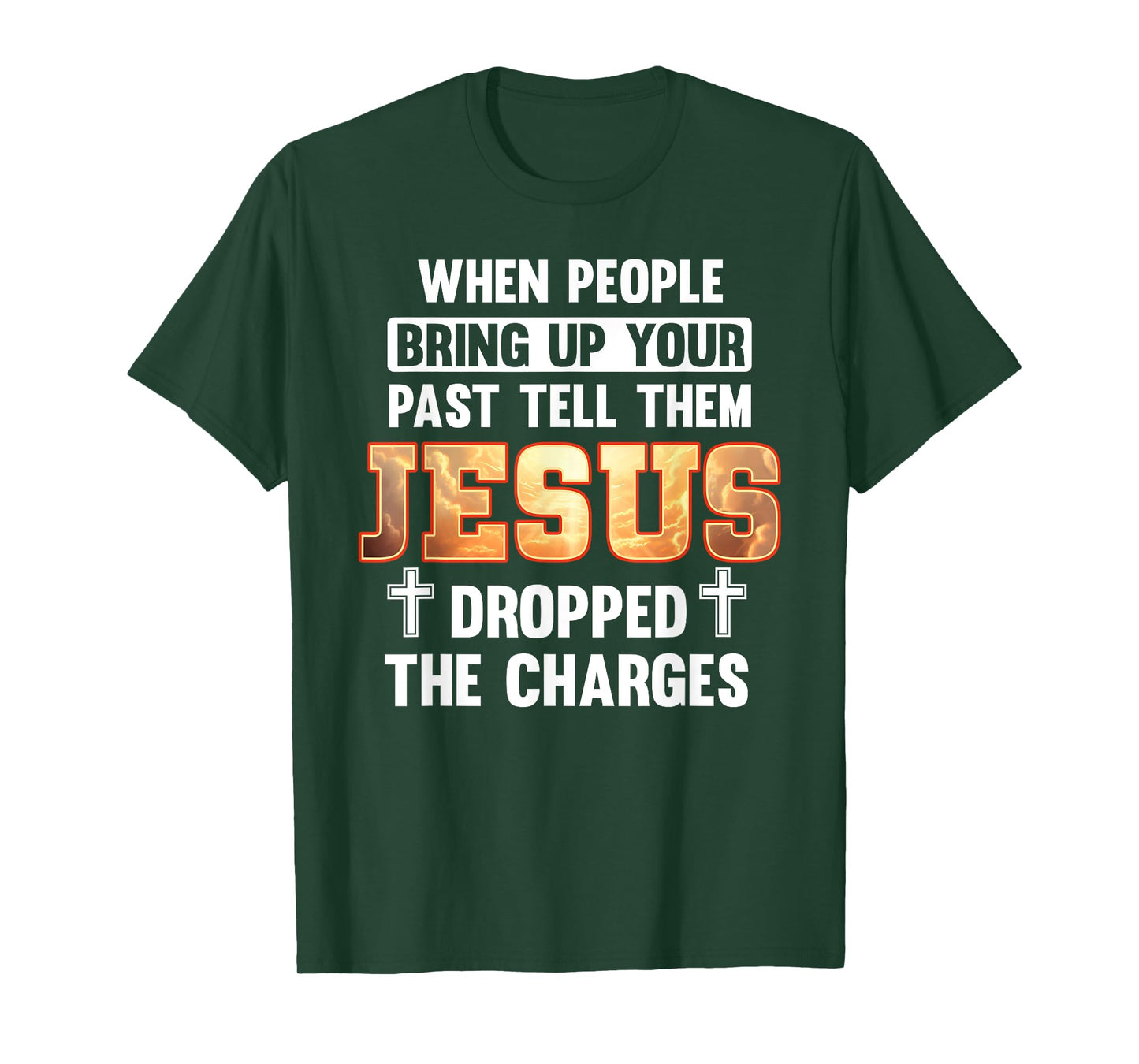 When People Bring Up Your Past Jesus Dropped The Charges T-Shirt