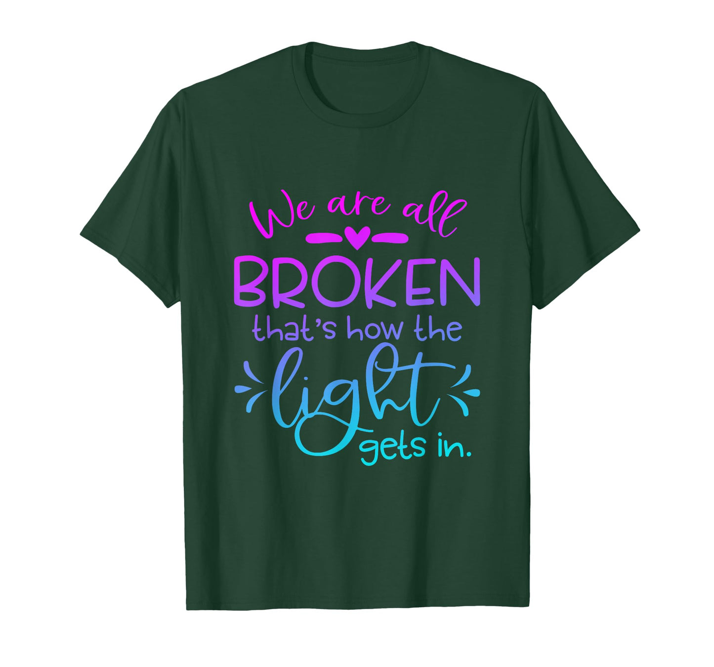 We Are All Broken that how the light get in Funny Christian T-Shirt