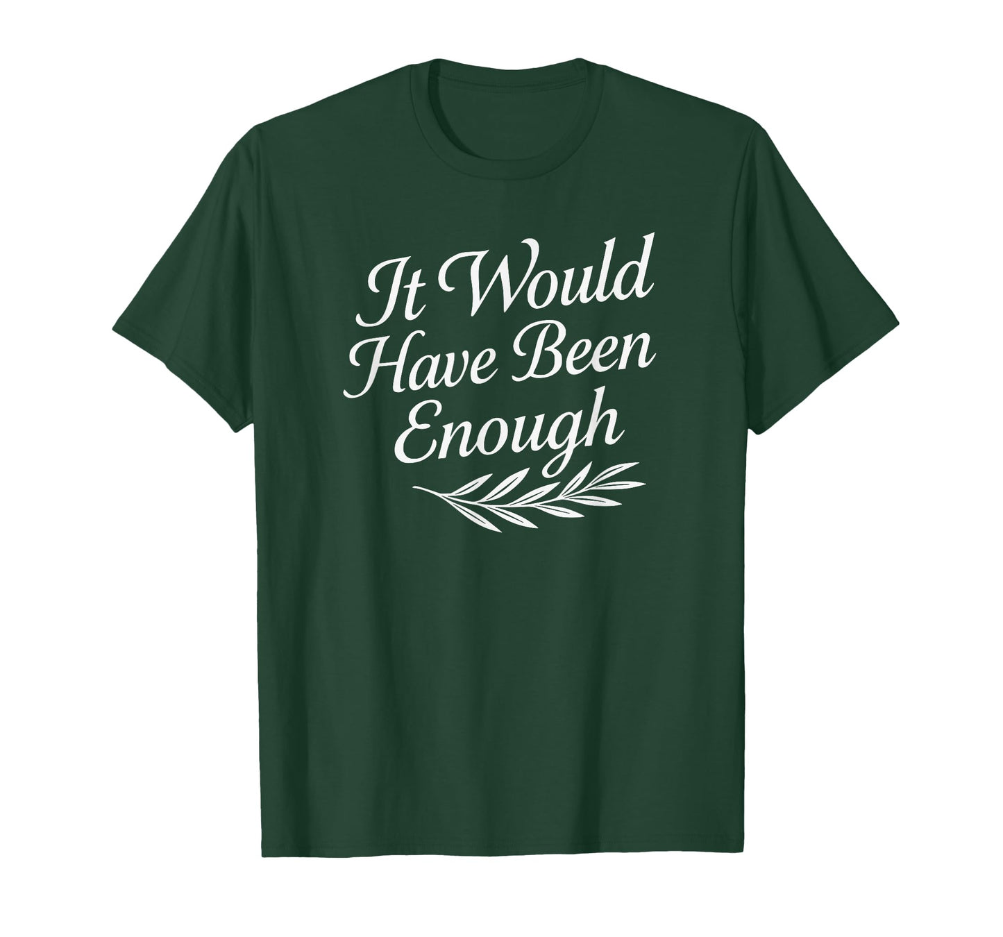 Faith Quote It Would Have Been Enough Christian Graphic T-Shirt