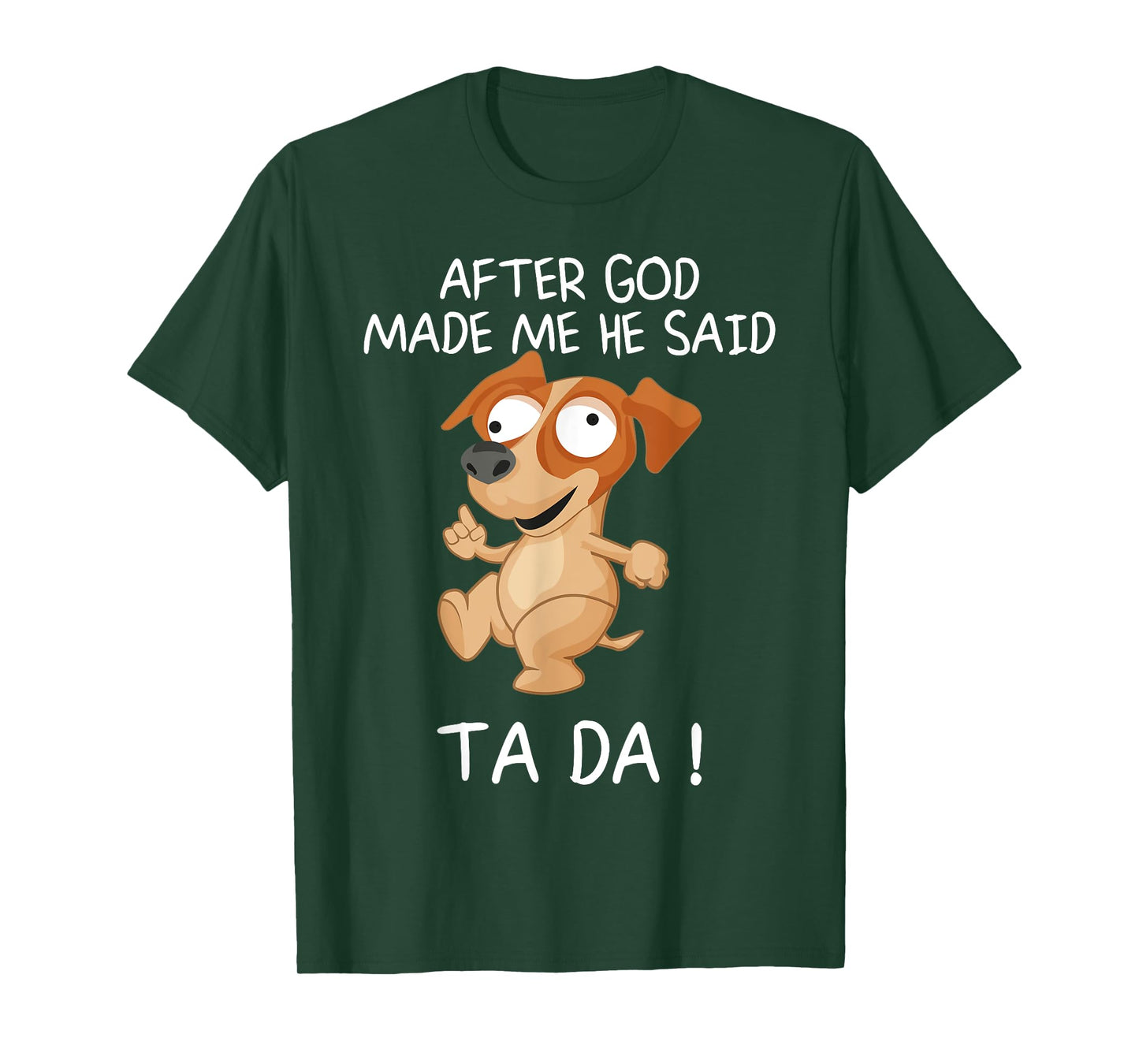 After God Made Me He Said Tada, Funny Dog Men Women Girls Kids T-Shirt