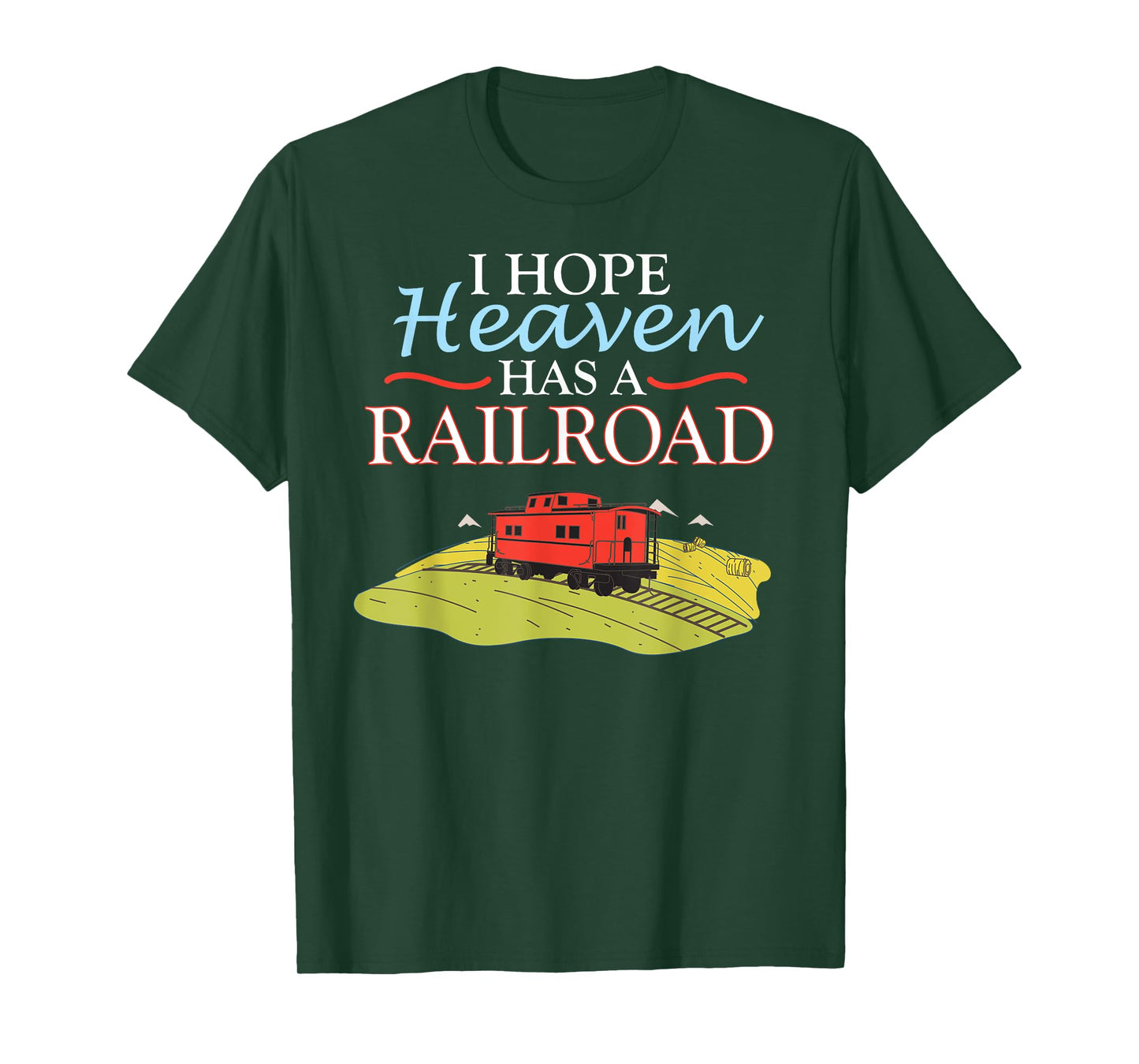 Freight Train Caboose I HOPE HEAVEN HAS A RAILROAD T-Shirt T-Shirt