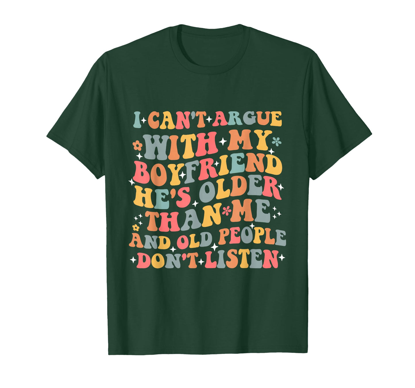 I Can’t Argue With My Boyfriend He’s Older Than Me Funny T-Shirt