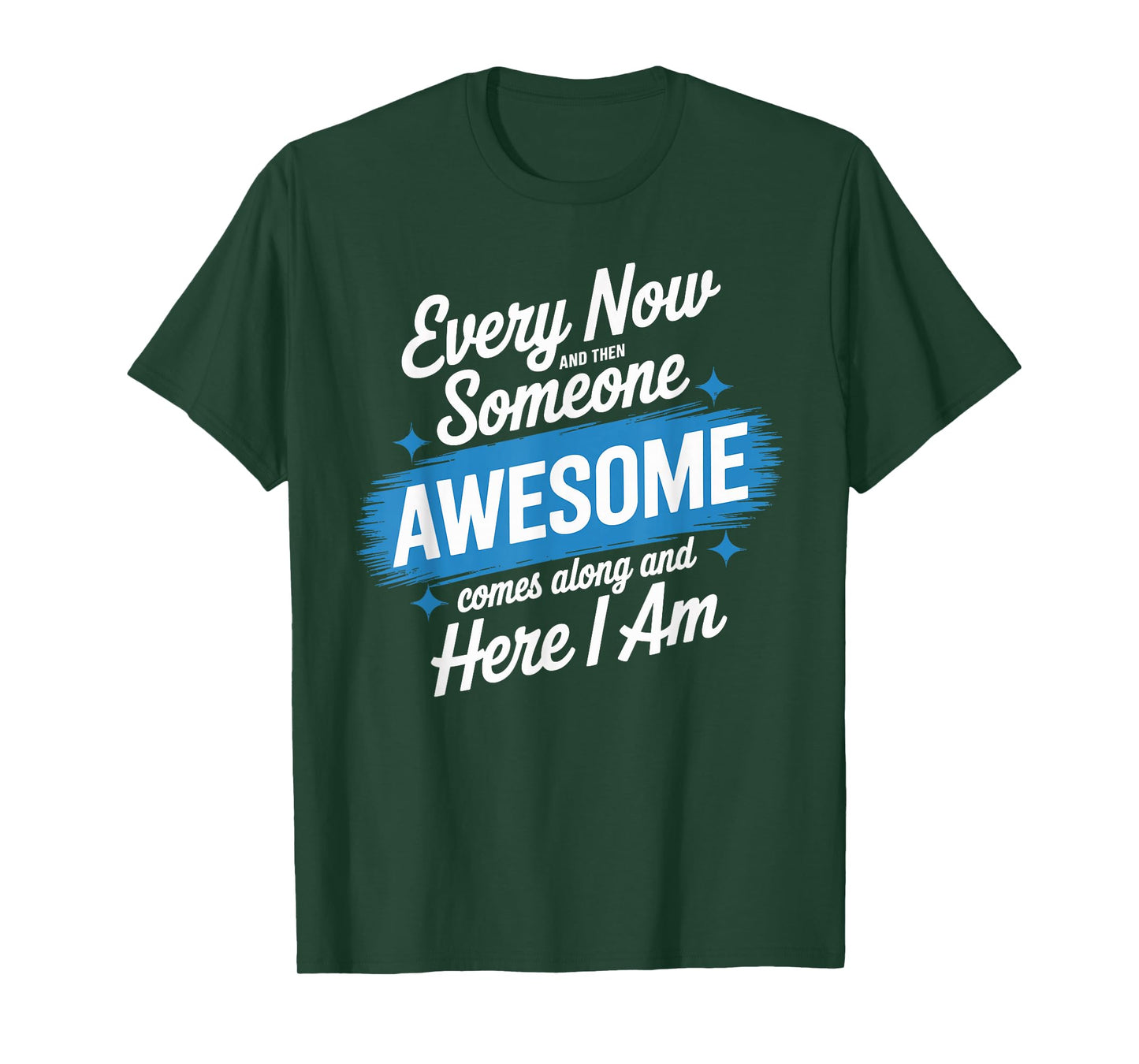 Every Now and Then Someone Awesome Shirt Comes Along T-Shirt