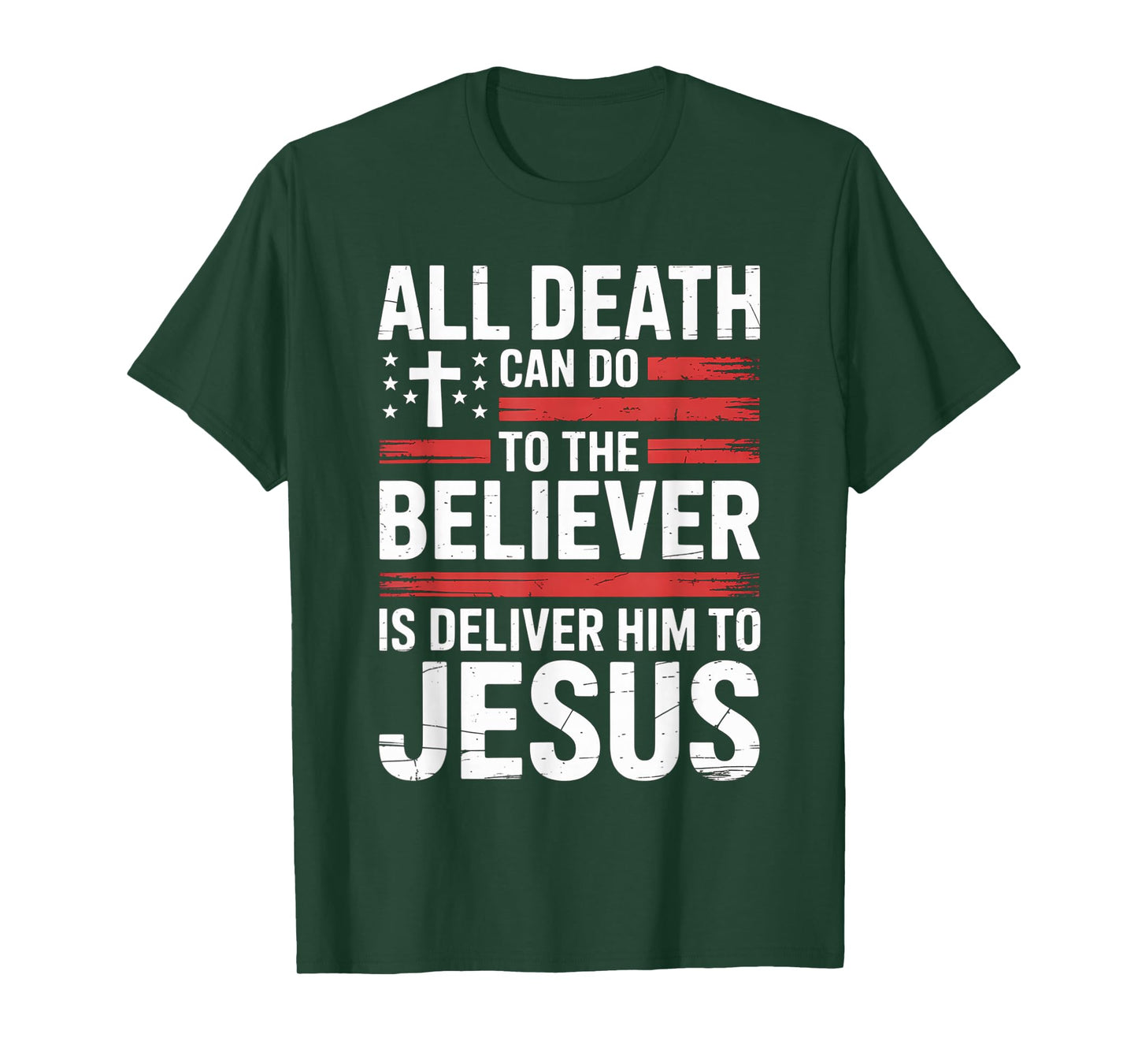 All Death Can Do to The Believer is Deliver Him to Jesus T-Shirt