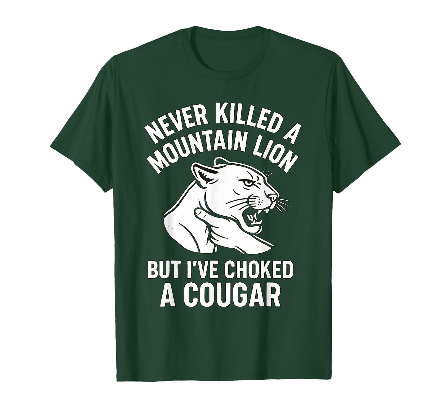 Funny Never Killed A Mountain Lion But I've Choked A Cougar T-Shirt