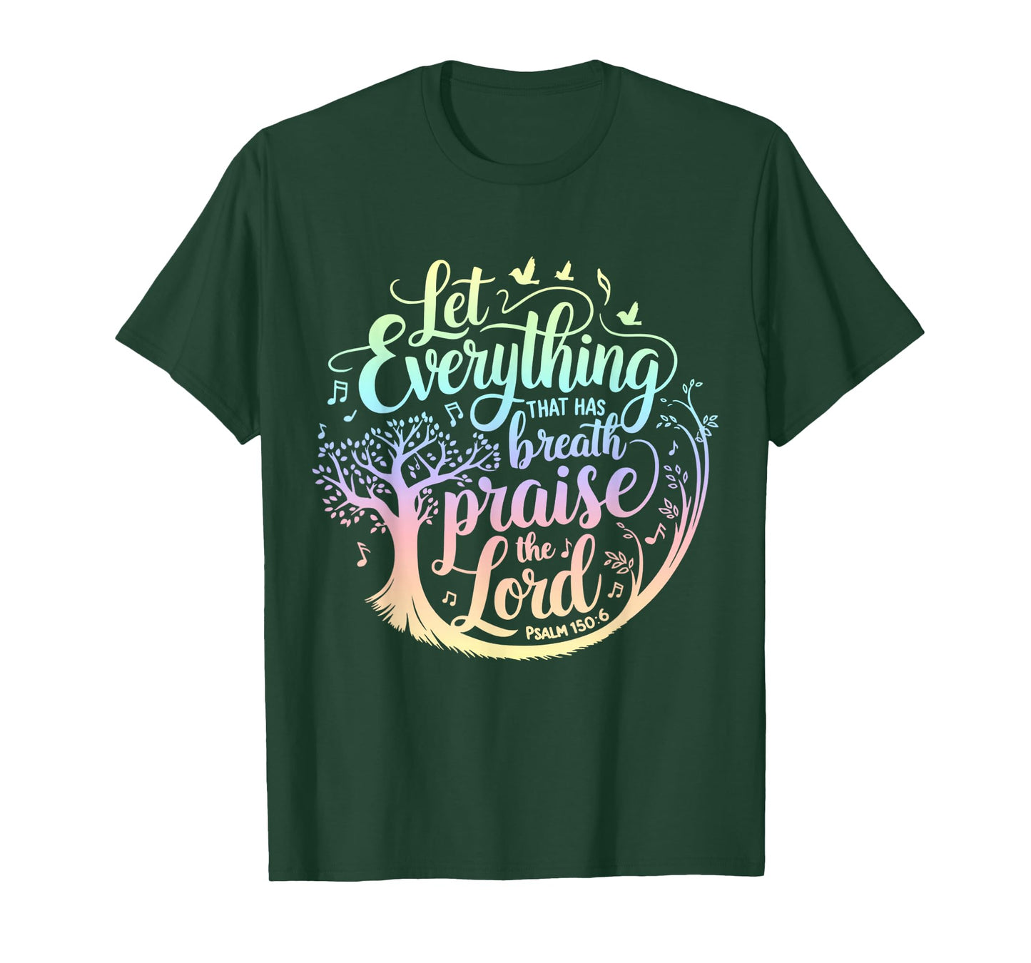 Let Everything That Has Breath Praise The Lord Psalms 150:6 T-Shirt