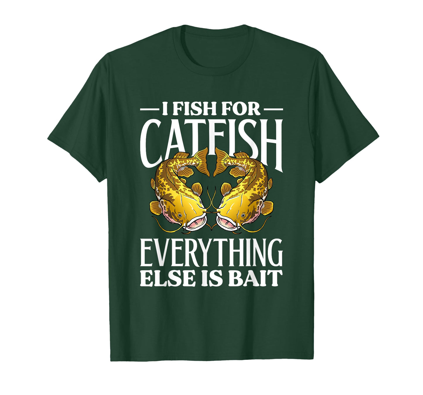 I Fish For Catfish Everything Else Is Bait T-Shirt