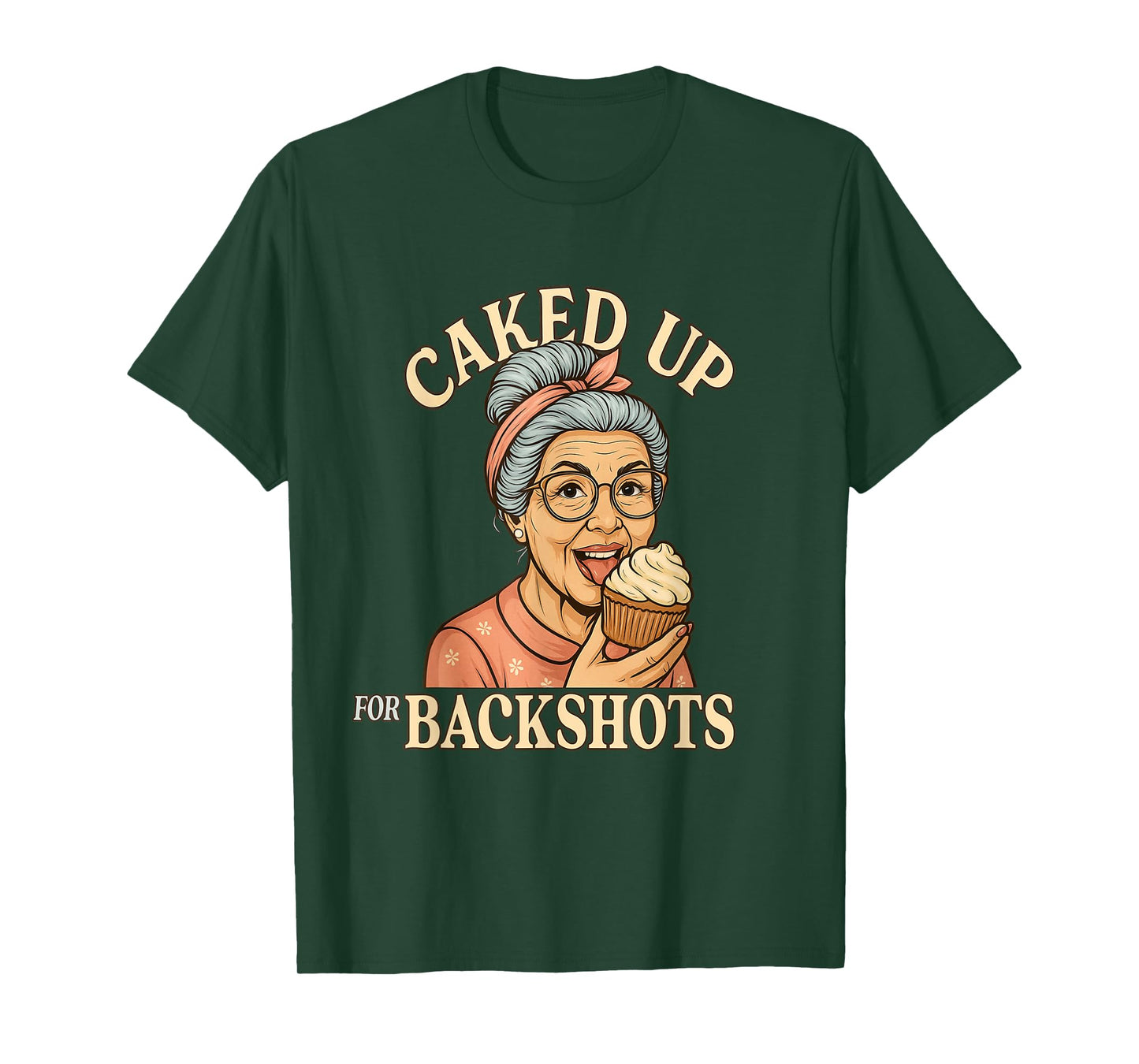 Caked Up for Backshots - Funny Unhinged & Inappropriate Meme T-Shirt
