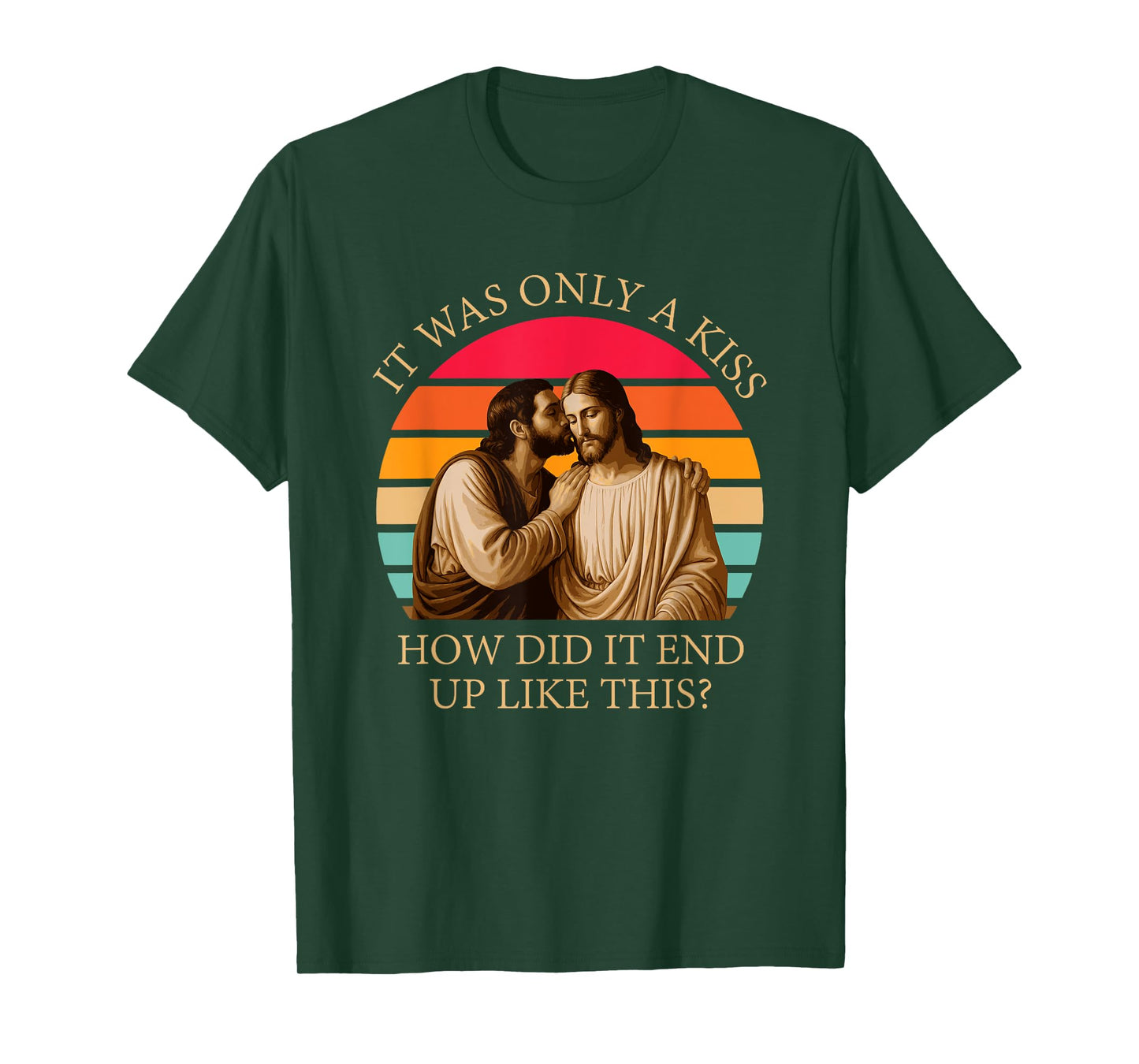 It was Only A Kiss How Did It End Up Like This? Jesus Christ T-Shirt
