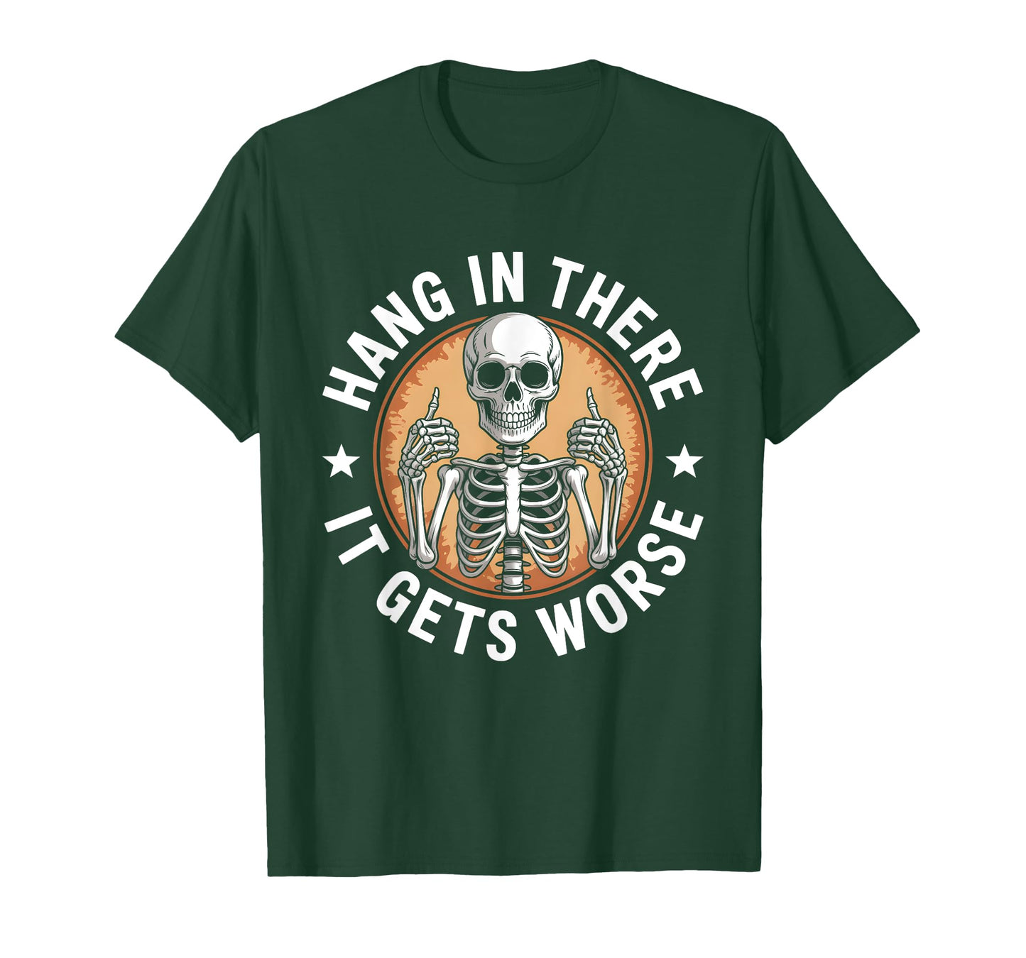 Hang in There It Gets Worse Skeleton Humor T-Shirt