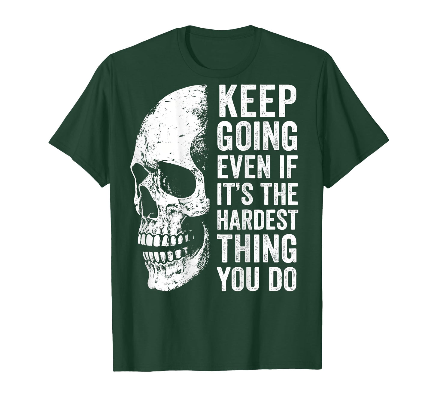 keep going even if it's the hardest thing you do T-Shirt