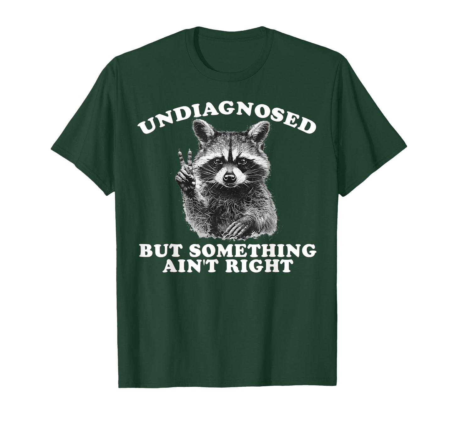 Funny Saying Raccoon Undiagnosed But Something Ain't Right T-Shirt