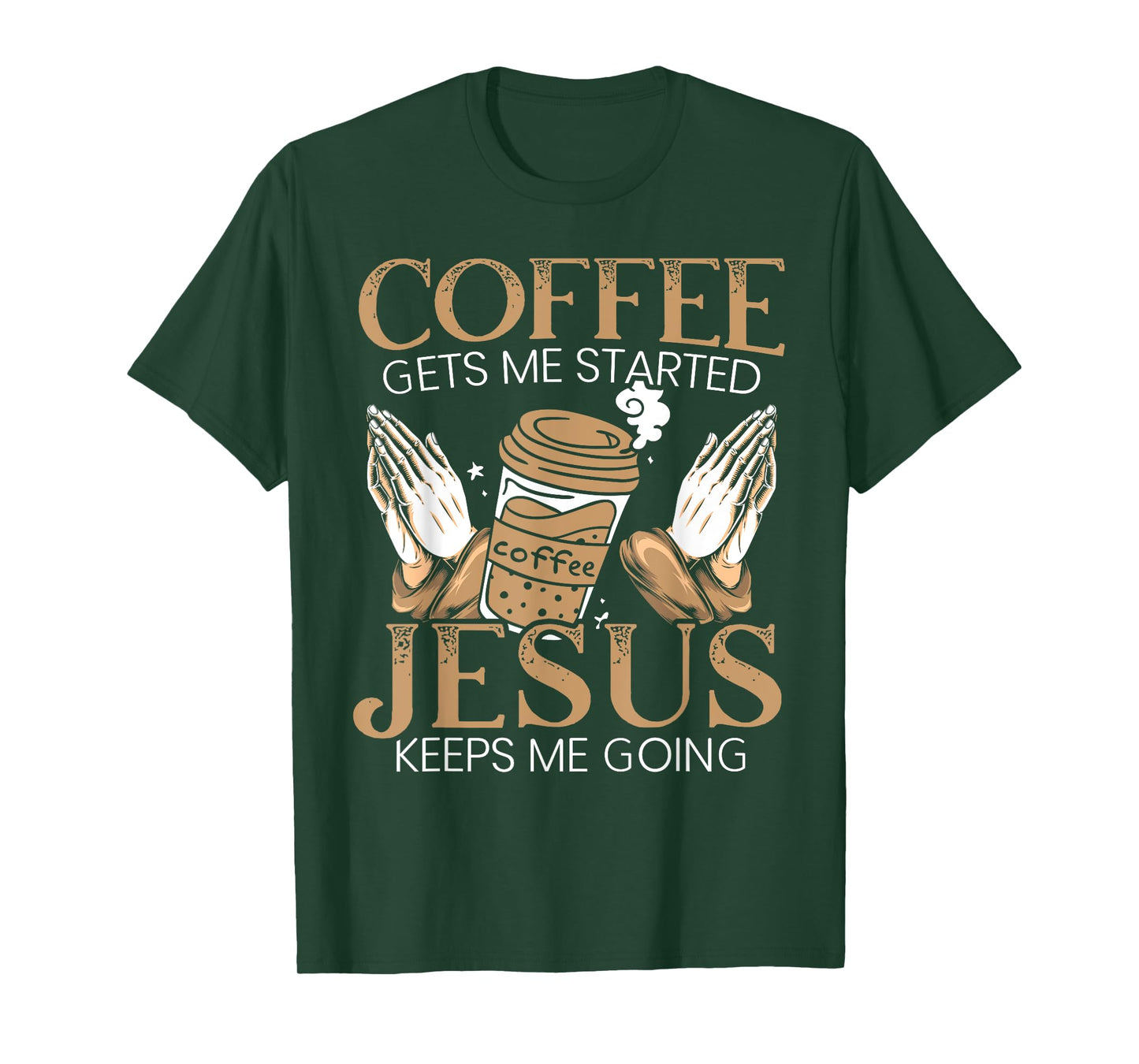 Coffee Get Me Started Jesus Keeps Me Going Christian T-Shirt