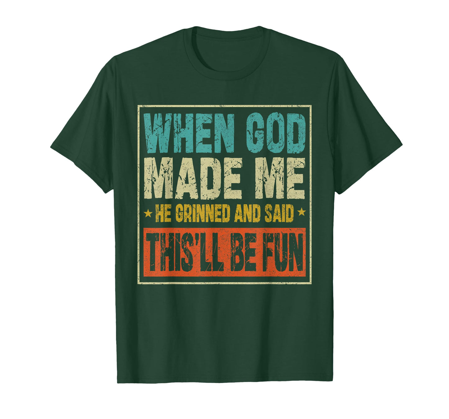 Funny When God Made Me He Said This'll Be Fun Sayings Men T-Shirt