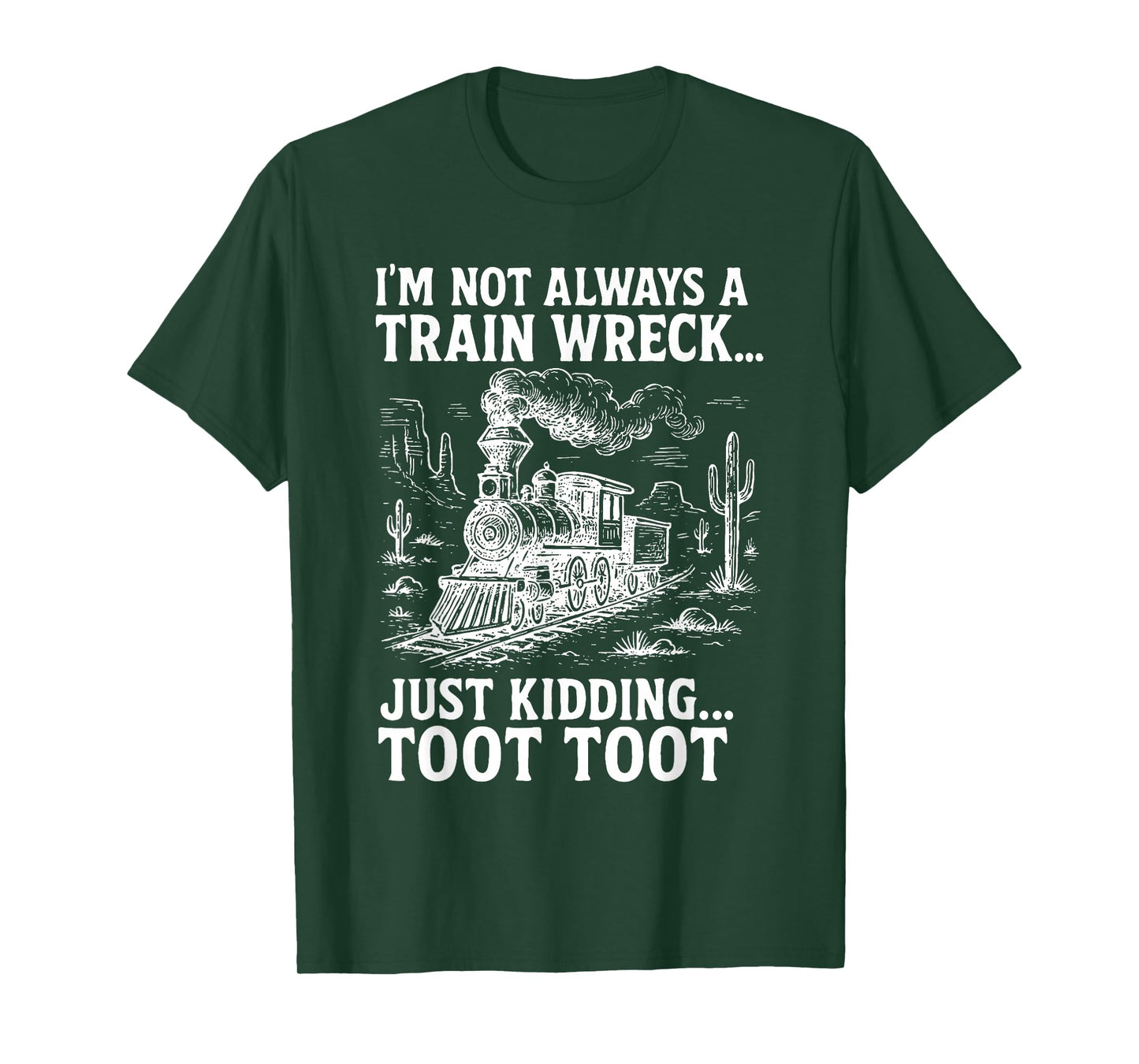 I'm Not Always A Train Wreck Just Kidding Toot Toot T-Shirt