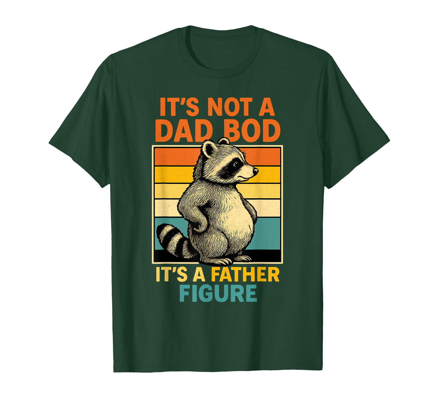 It’s Not Dad Bod It’s Father Figure Funny Fathers Day Dad T-Shirt