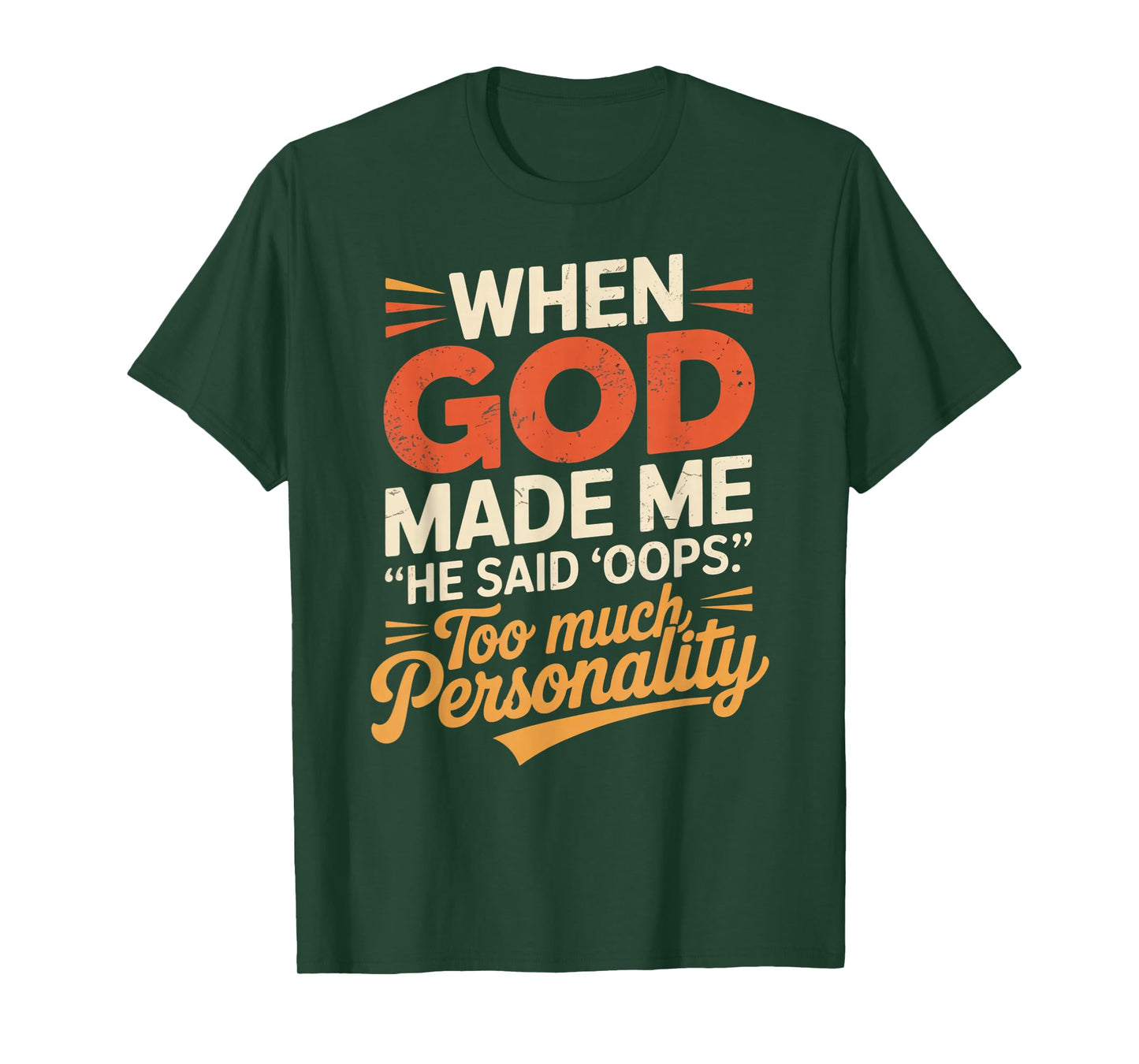 When God Made Me He Said Oops Too Much Personality T-Shirt