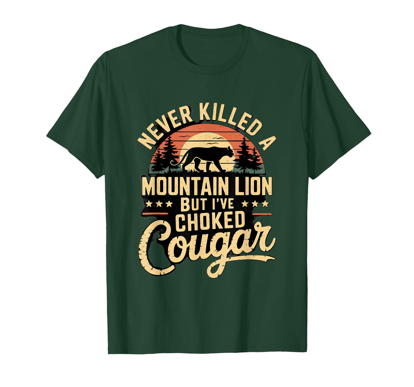 Never Killed A Mountain Lion But I've Choked A Cougar Quote T-Shirt
